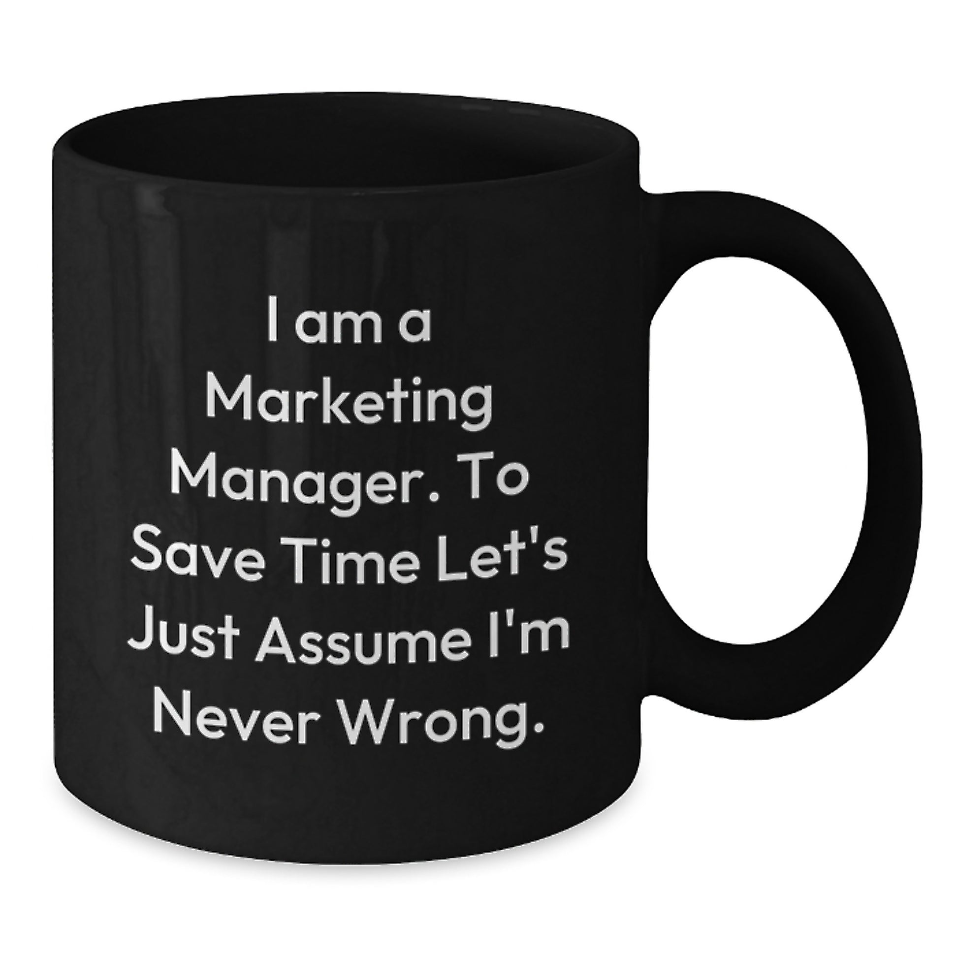 Funny Marketing Manager Gifts from Friends - Black Coffee Mug - I'm a Marketing Manager, Never Wrong - Graduation Unique Gifts - Additional