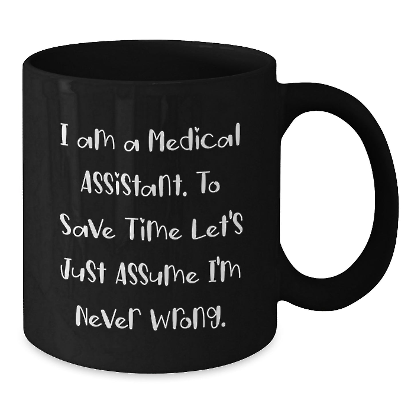 Medical Assistant Humor Gifts from Friends to Medical Assistants - I'm Never Wrong Black Coffee Mug - Additional