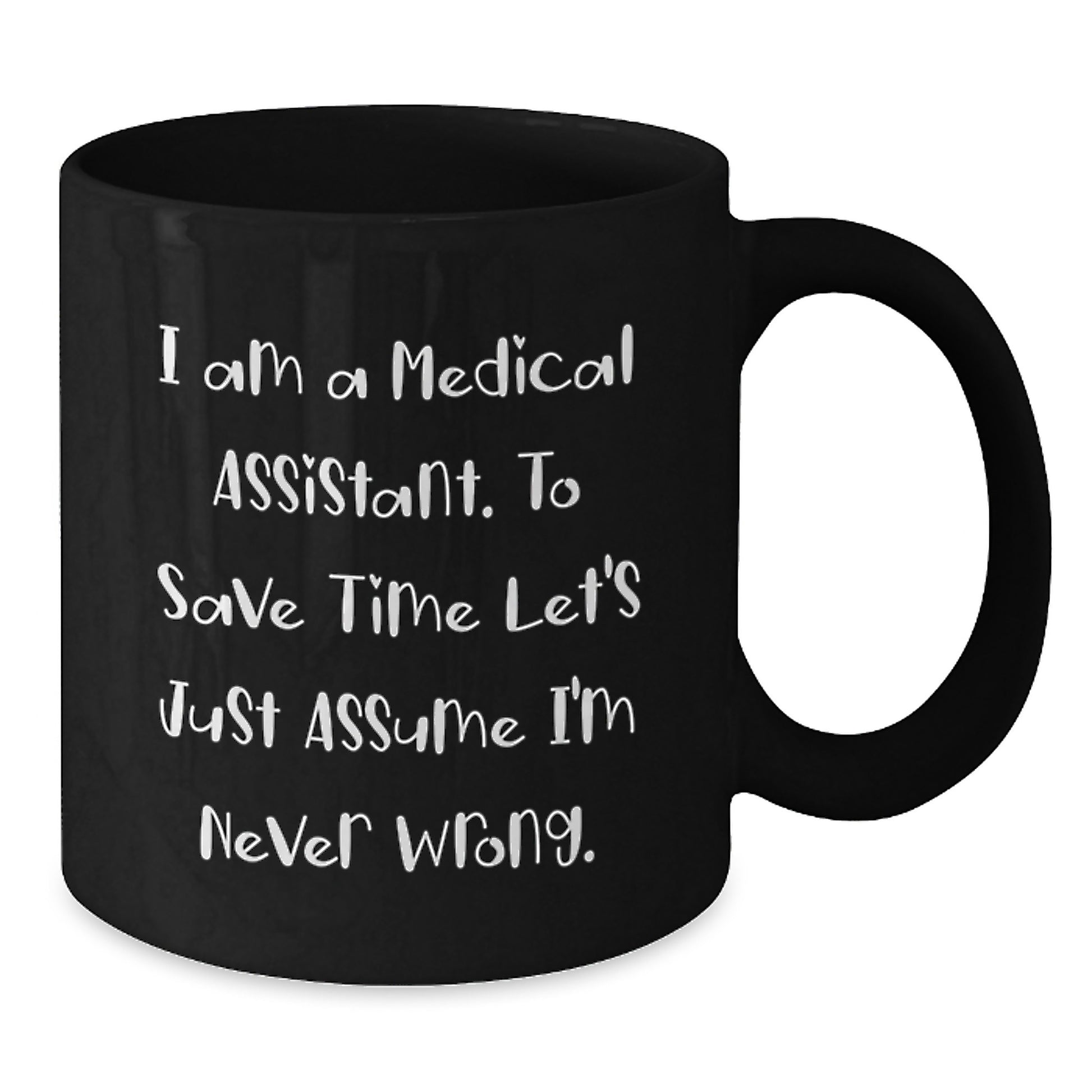 Medical Assistant Humor Gifts from Friends to Medical Assistants - I'm Never Wrong Black Coffee Mug - Additional