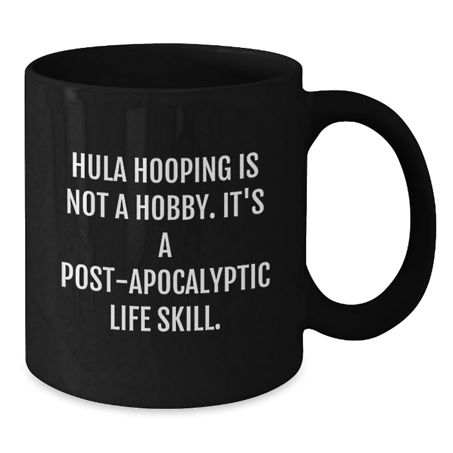 Funny Hula Hooping Gifts for Her, Unique Black Coffee Mug, Post Apocalyptic Life Skill Quote, 11oz or 15oz Graduation Gifts from Friends, Family or Coworkers - Additional