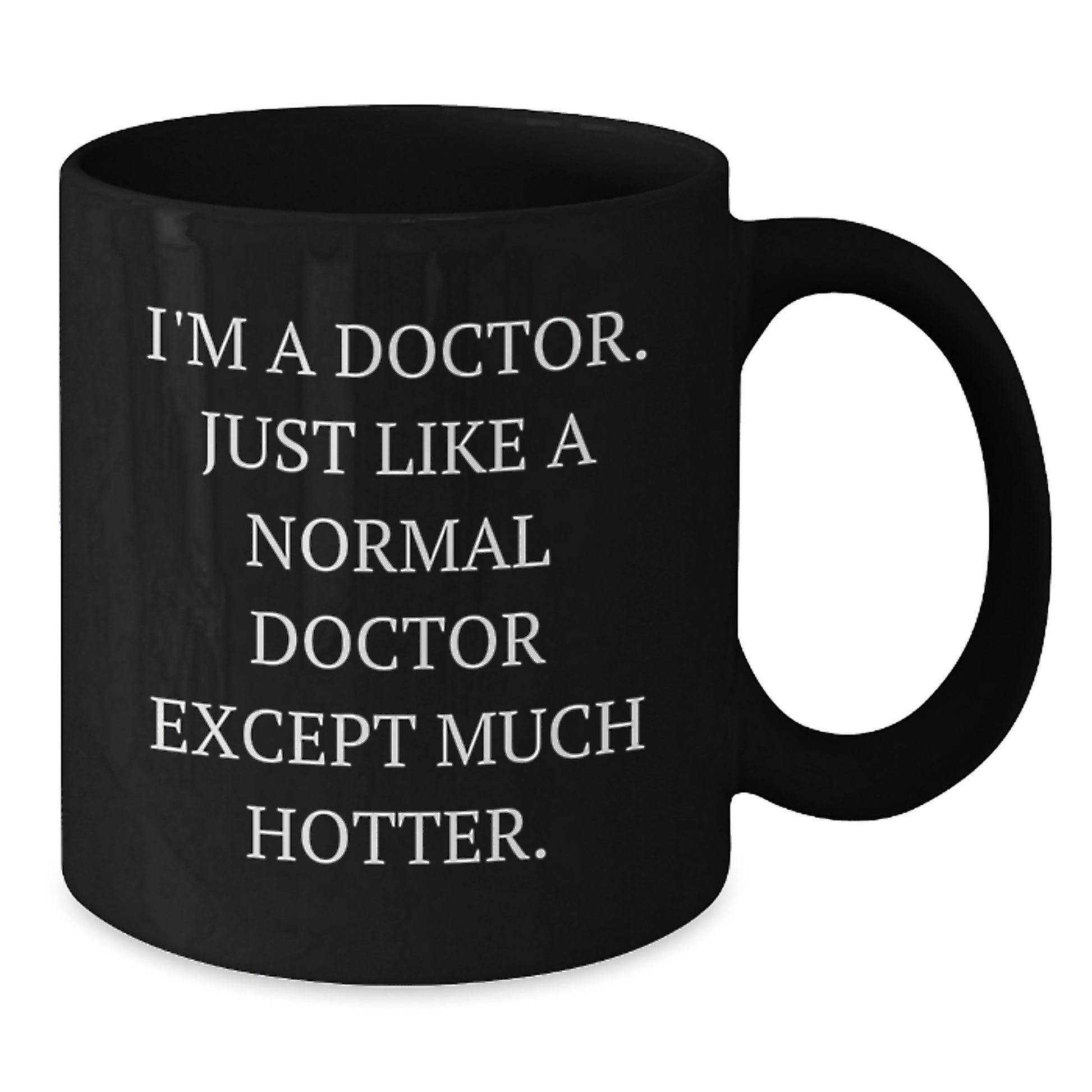Funny Doctor Gifts from Men, Unique Mother's Day Unique Gifts for Doctors, Black Coffee Mug with 'I'm A Doctor. Just Like A Normal Doctor Except Much Hotter. - Additional