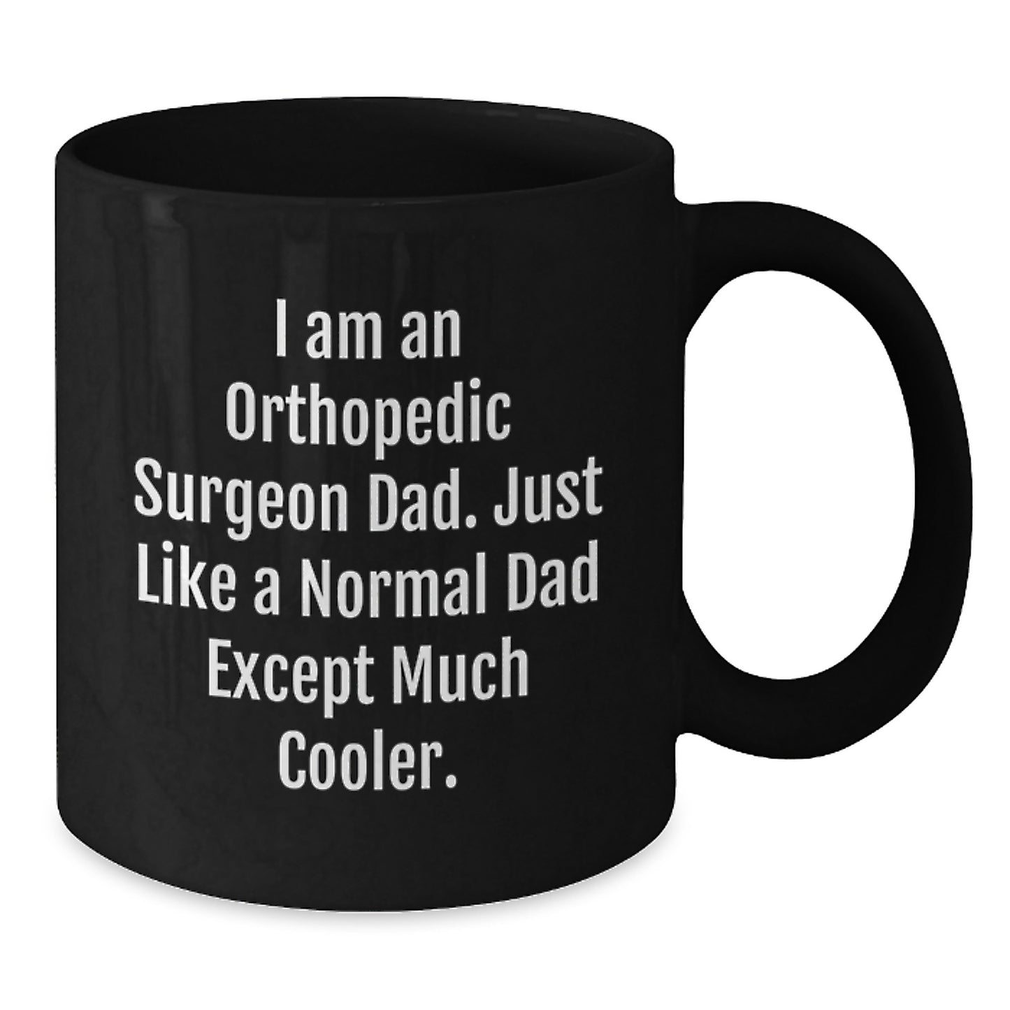 Unique Orthopedic Surgeon Dad Gifts from Friends - Graduation Unique Gifts for Him - Funny Black Coffee Mug - Additional