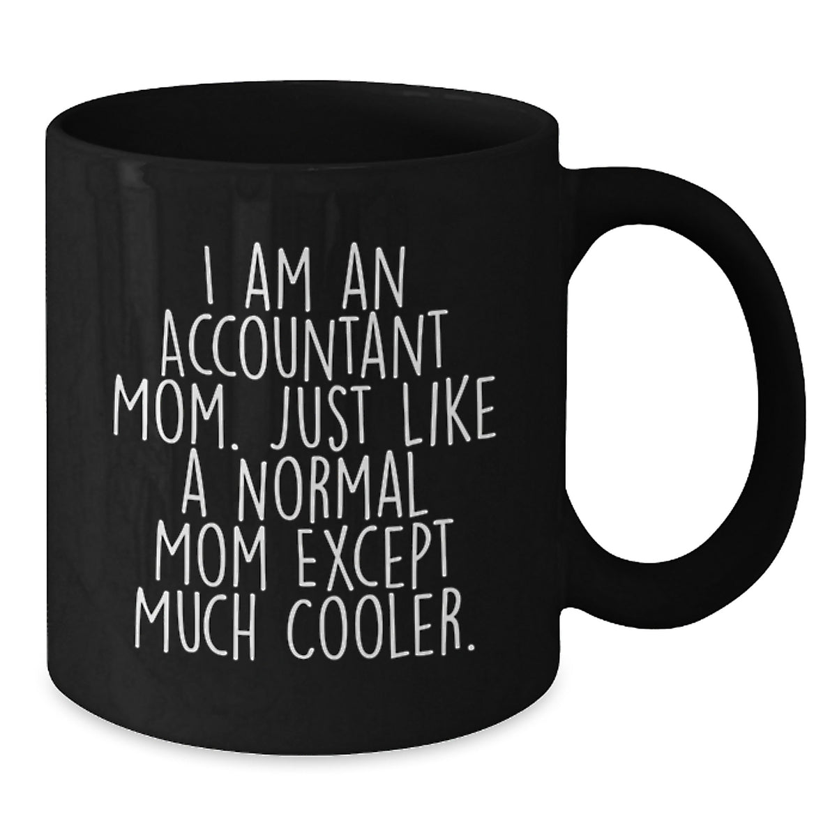 Funny Accountant Gifts for Valentine's - Black Coffee Mug - 'I Am An Accountant Mom' - Unique Coffee Mugs for Office Workers - Gifts from Mom to Accountant Friends - Additional