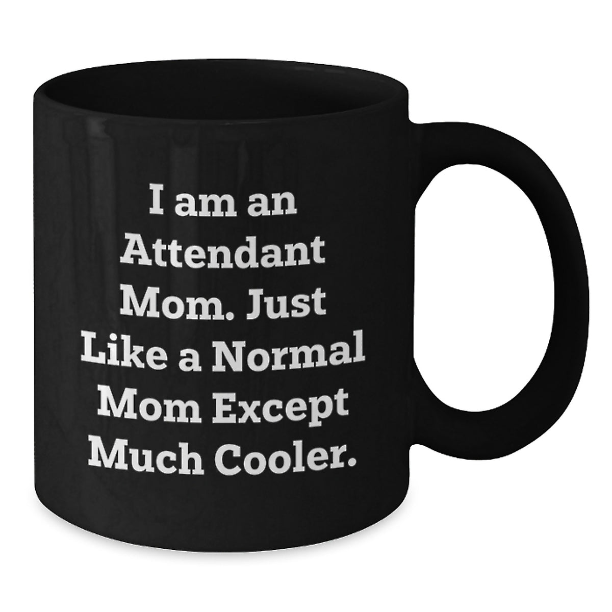 Gifts from Attendant Enthusiasts, Funny Quote Black Coffee Mugs for Attendant Moms on Valentine's - Additional
