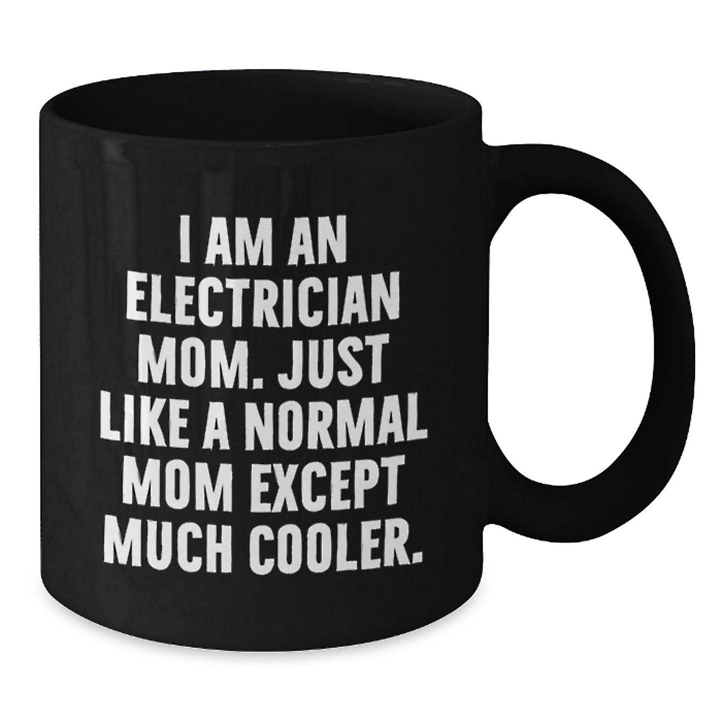Gifts from Family, Friends, or Coworkers to Electrician Women, Men, or Families - I Am An Electrician Mom Black Coffee Mug, Funny Graduation Unique Gifts - Additional