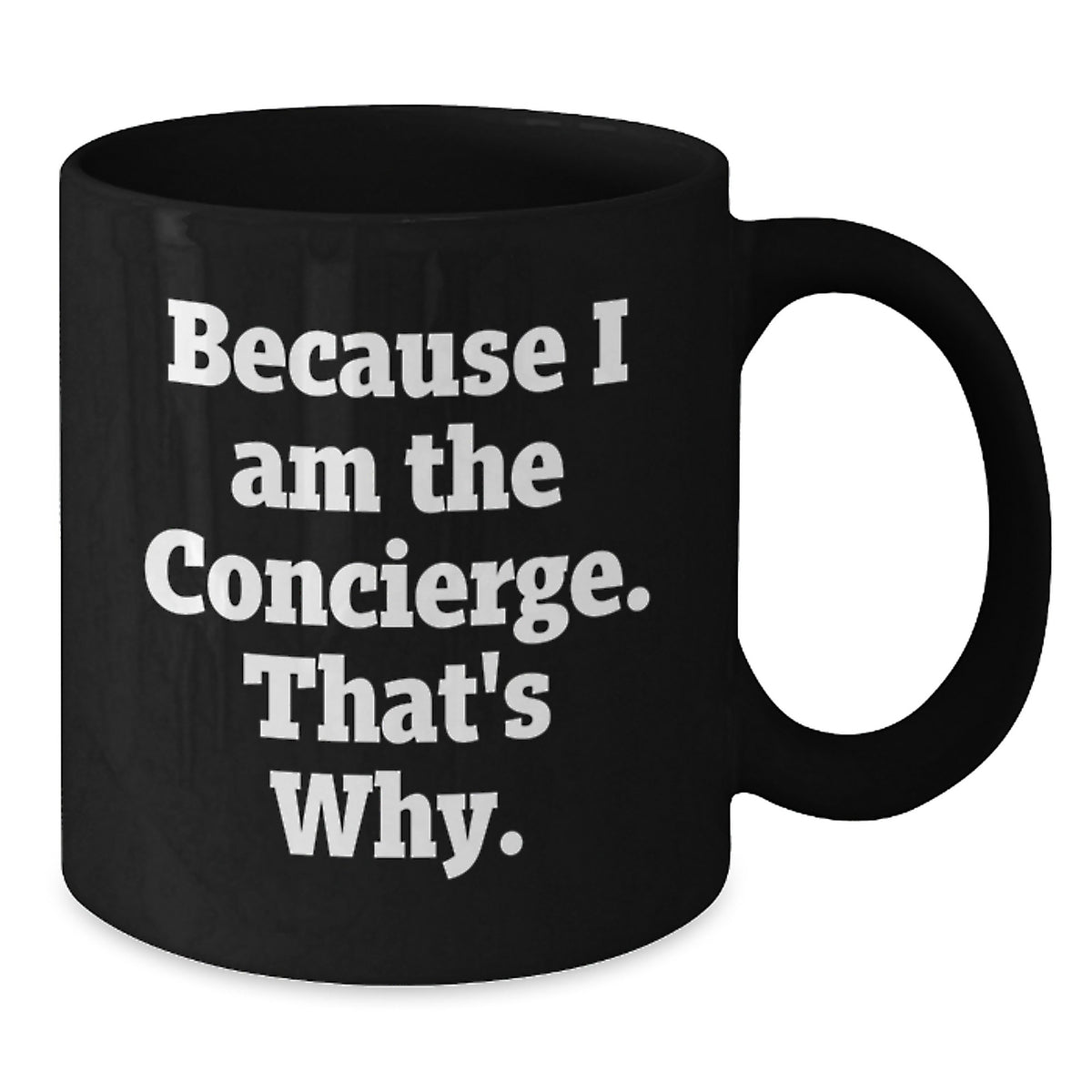 Funny Concierge Gifts from Friends to Men - Because I Am The Concierge. That's Why. Black Coffee Mug - Additional