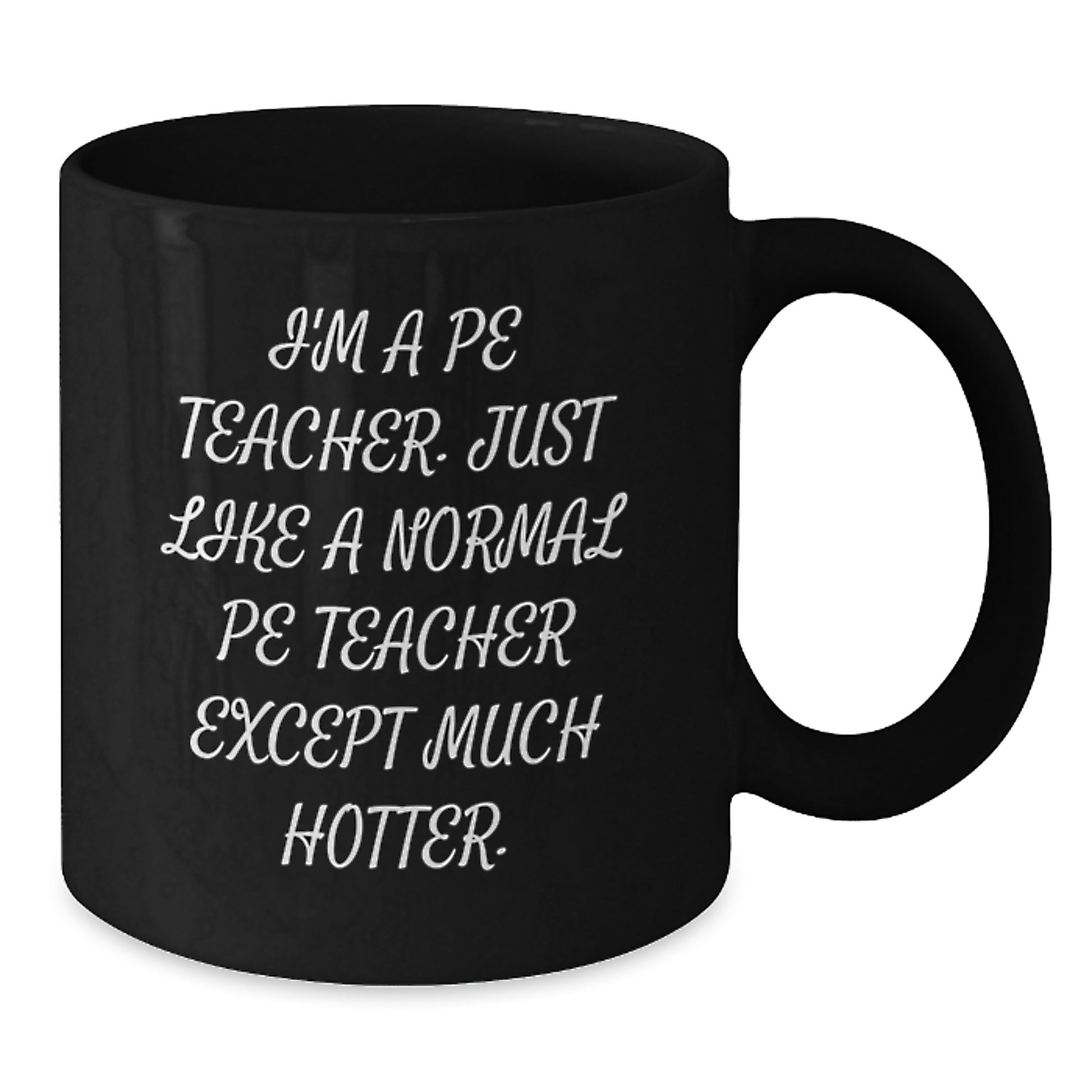 Funny PE Teacher Gifts from Friends, Unique Graduation Unique Gifts for PE Teacher Men, Black Coffee Mug with 'I'm A Pe Teacher. Just Like A Normal Pe Teacher Except Much Hotter.' Quote - Additional