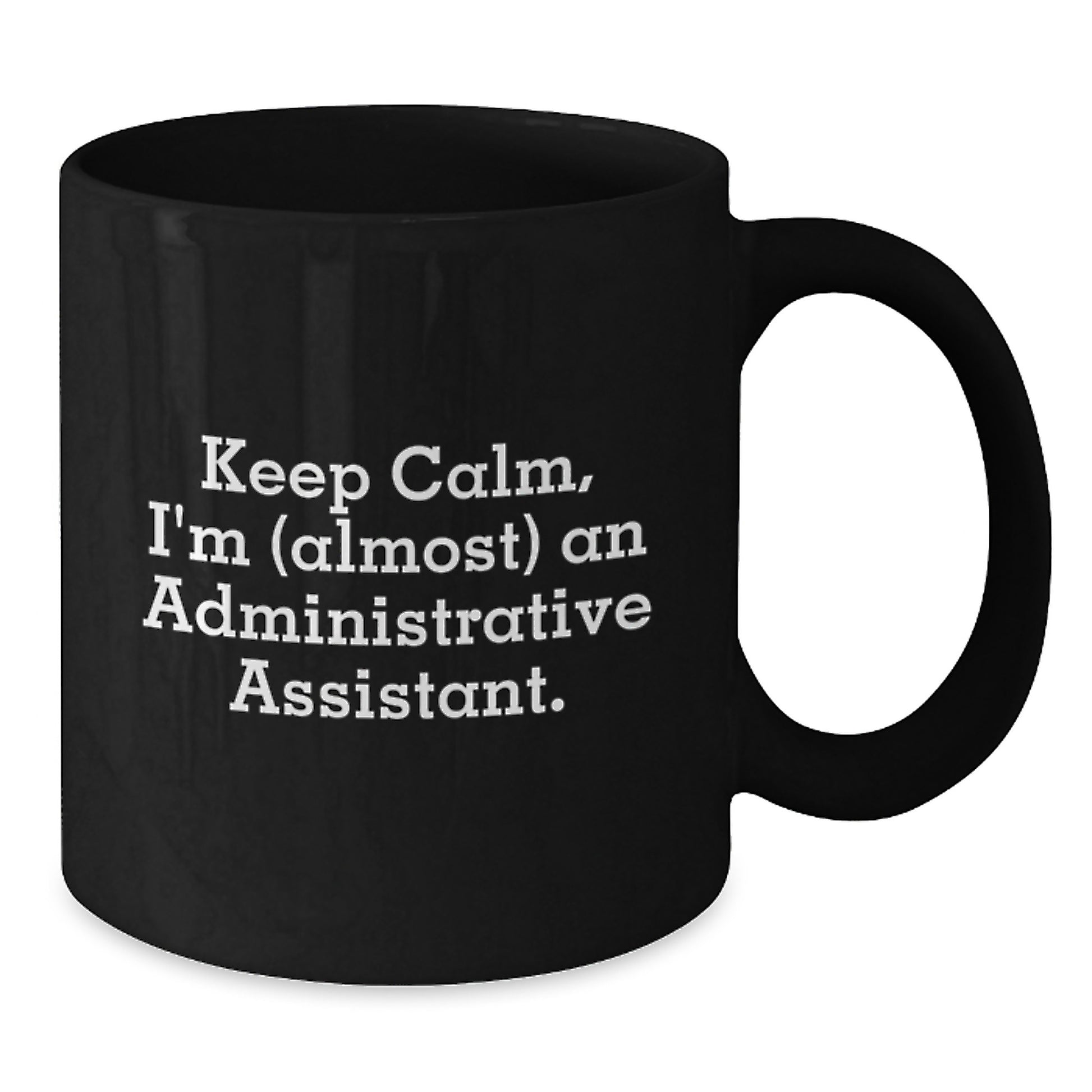 Funny Administrative Assistant Gifts for Graduation, Black Coffee Mug from Friends and Family, Keep Calm I'm almost An Administrative Assistant. - Additional