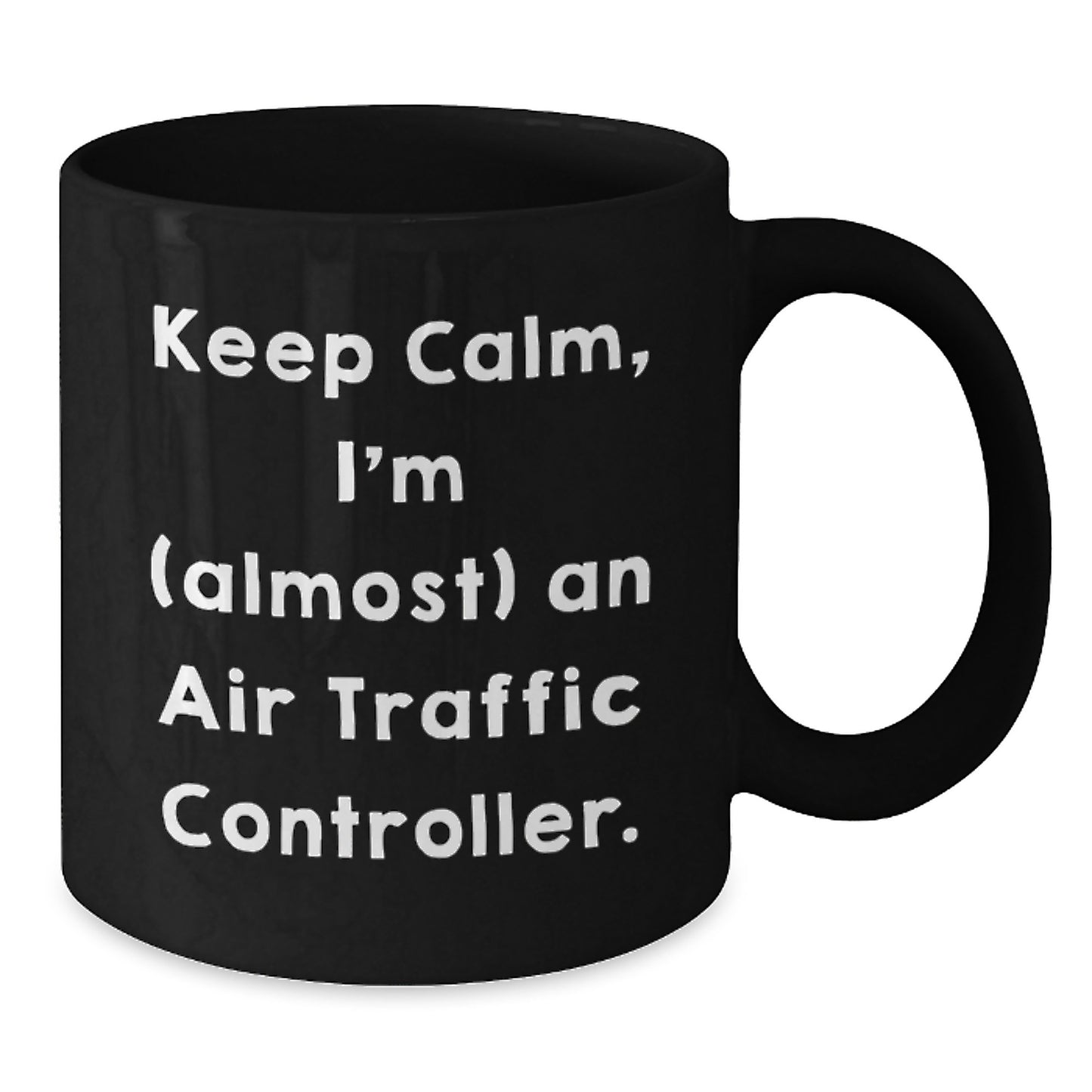 Funny Air Traffic Controller Gifts for Men from Friends - Keep Calm I'm (almost) An Air Traffic Controller Black Coffee Mug for Air Traffic Controller - Additional