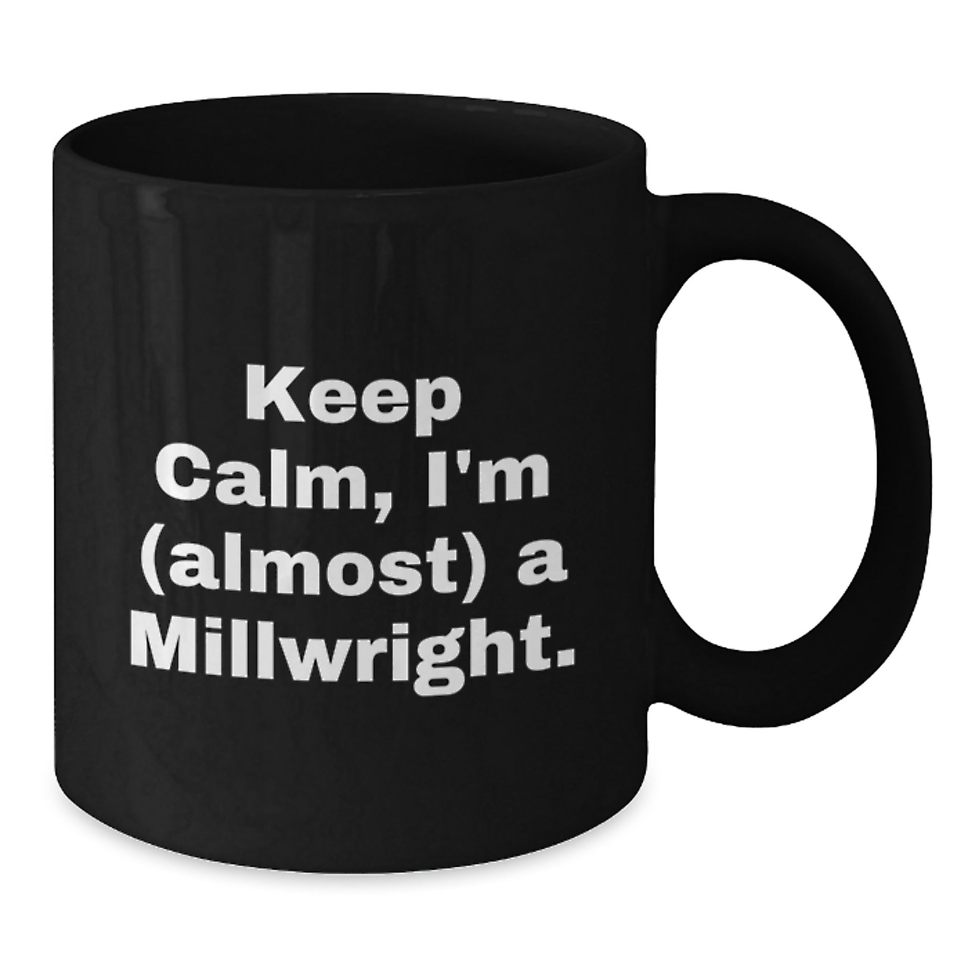 Funny Millwright Gifts, Unique Black Coffee Mug for Him or Her, Keep Calm I'm (almost) A Millwright - Graduation Unique Gifts from Friends to Family - Additional