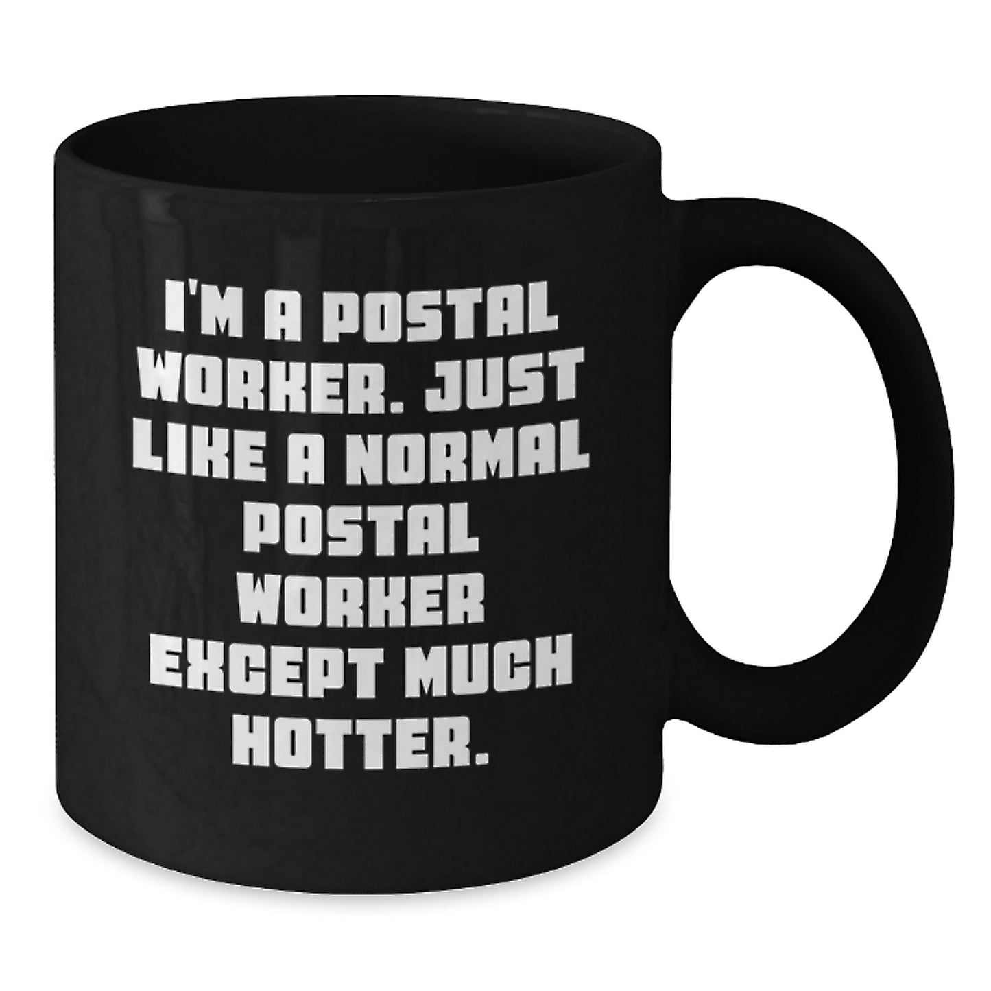 Funny Postal Worker Gifts, Black Coffee Mug for Mom, Unique Mother's Day Unique Gifts from Family, 'I'm A Postal Worker. Just Like A Normal Postal Worker Except Much Hotter.' - Additional