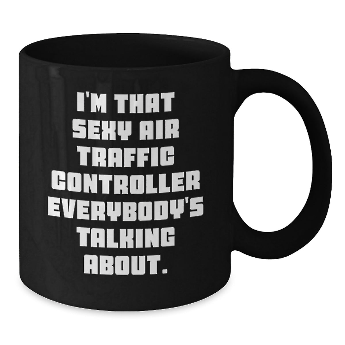 Funny Air Traffic Controller Gifts for Men from Friends - I'm That Sexy Air Traffic Controller Everybody's Talking About Black Coffee Mug, Birthday Unique - Additional