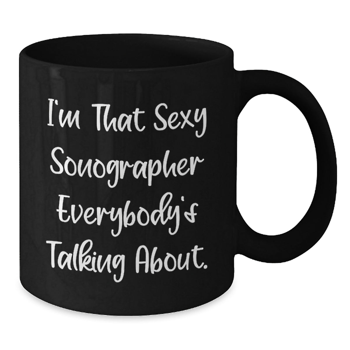 Funny Sonographer Gifts for Men Women Friends Coworkers Family Valentine's Unique Mugs with I'm That Sexy Sonographer Everybody's Talking About. - Additional