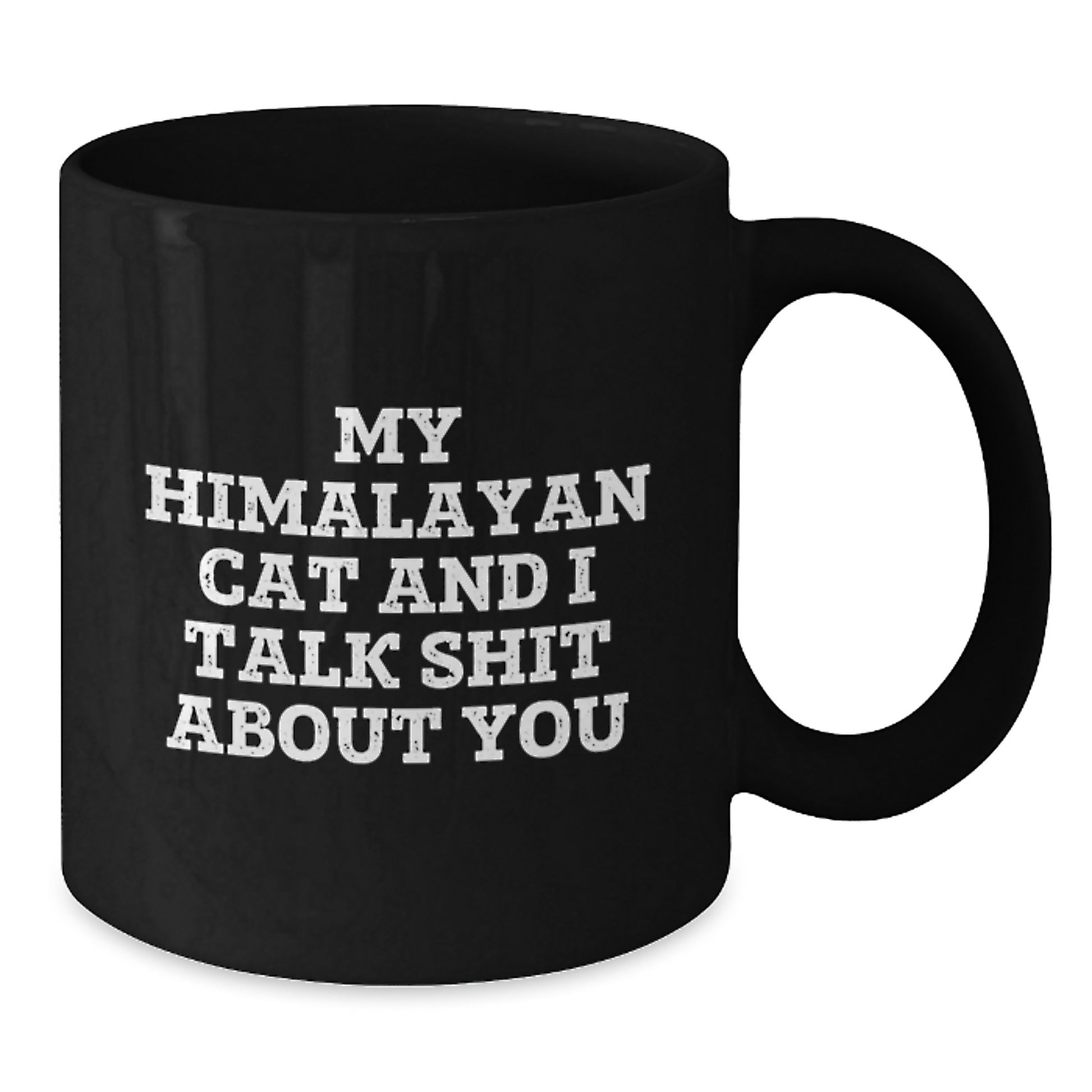 Funny Himalayan Cat Gifts for Him, Women, Coworkers, Family - Black Coffee Mug - 'My Himalayan Cat And I Talk Shit About You' Quote for Graduation Unique Gifts from Men - Additional