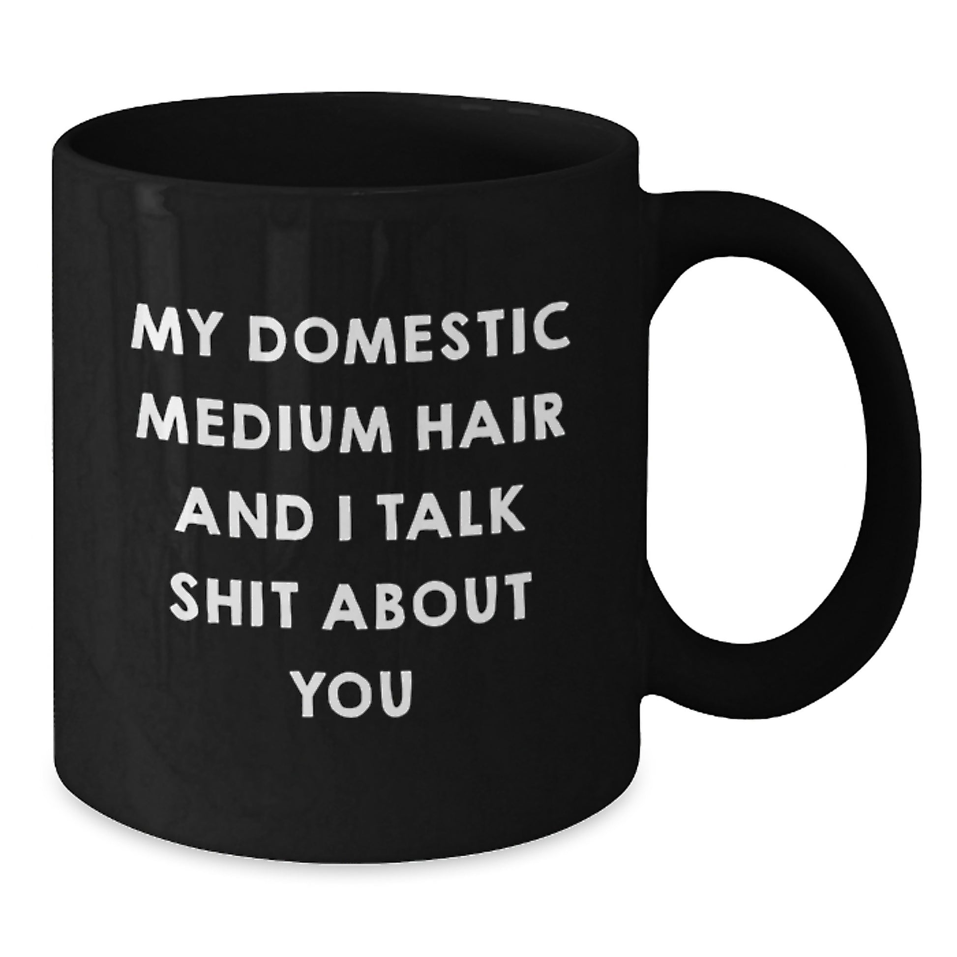 Funny Domestic Medium Hair Gifts from Men to Women on Mother's Day - Black Coffee Mug with Quote 'My Domestic Medium Hair And I Talk Shit About You' - Additional