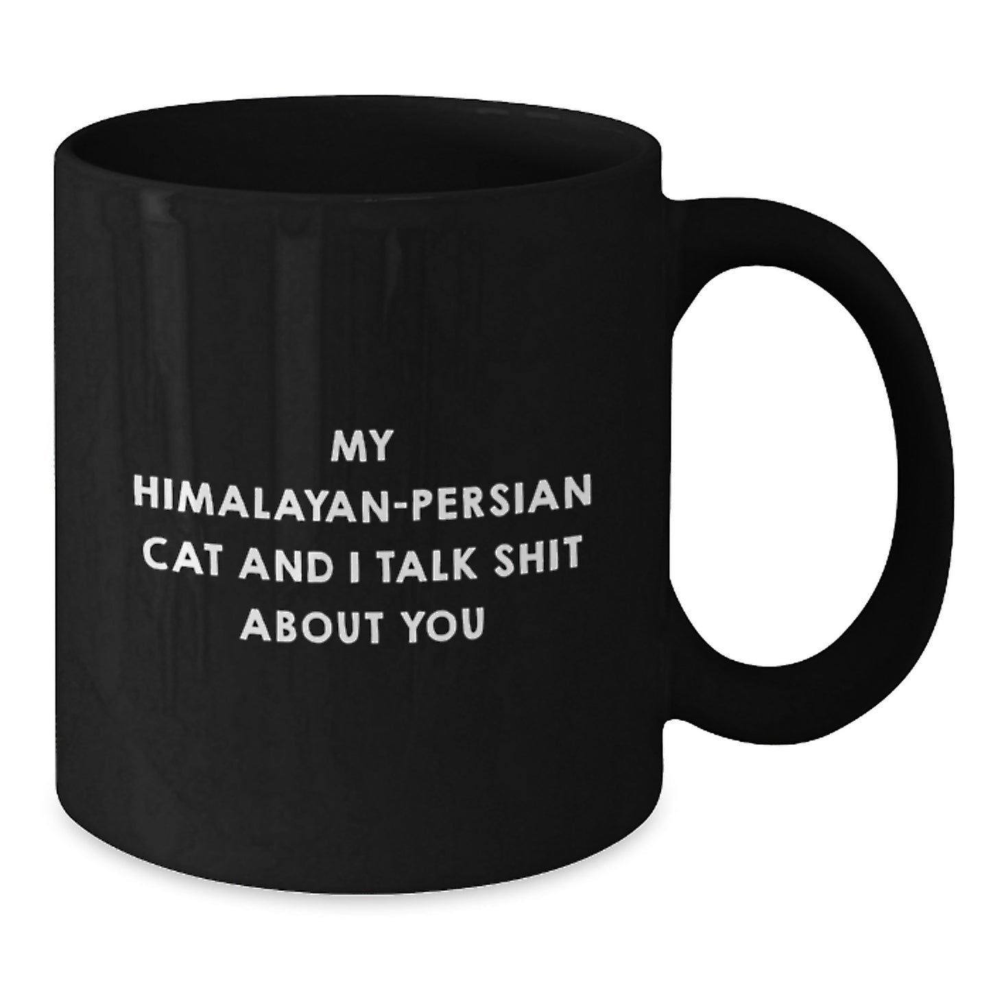 Funny Himalayan-Persian Cat Mother's Day Unique Gifts from Men to Mom with 'My Himalayan-persian Cat And I Talk Shit About You' Quote on Black Coffee Mug - Additional