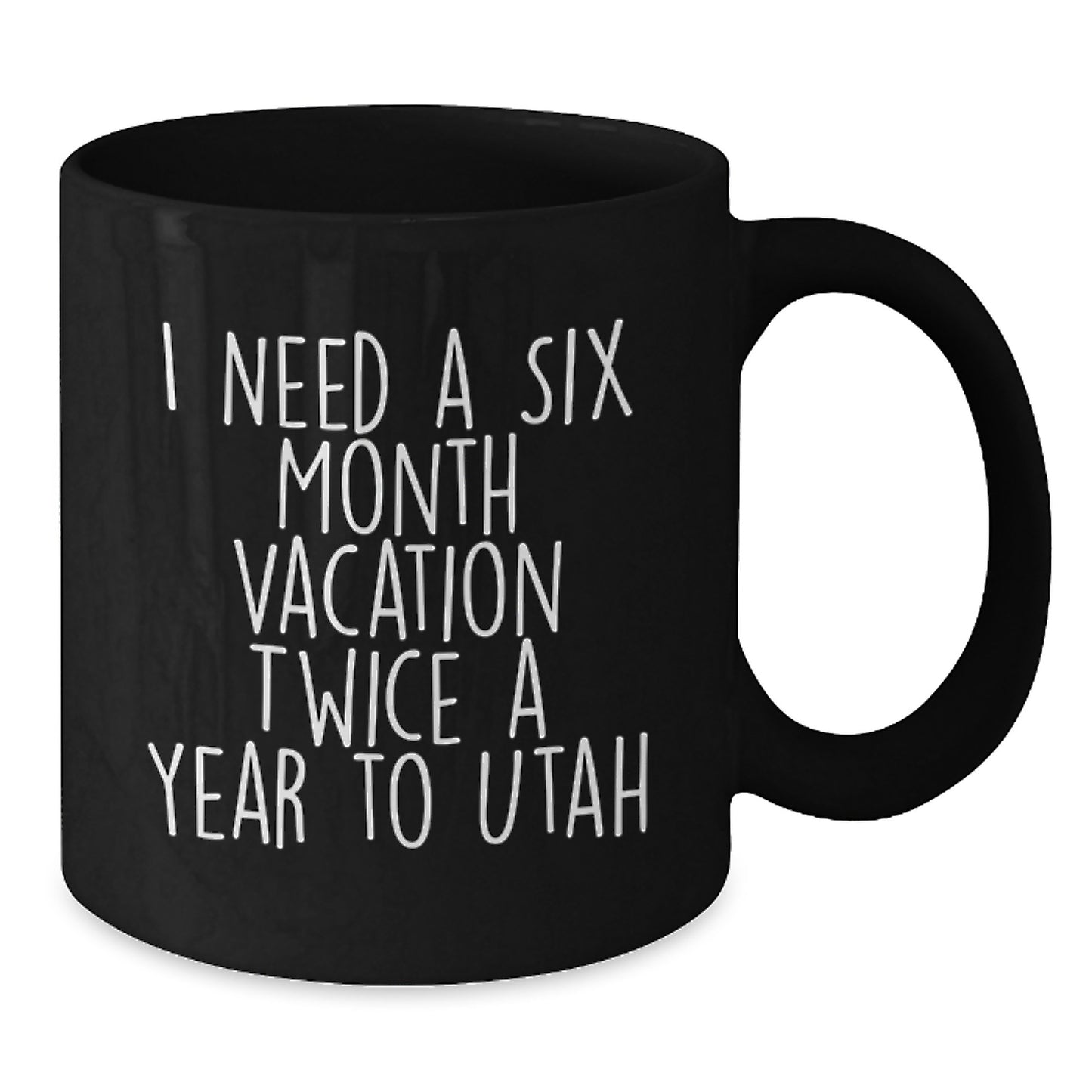 Funny Gifts from Friends and Family - Utah Lover Six Month Vacation Ceramic Black Coffee Mug, Birthday Unique Gifts - Additional