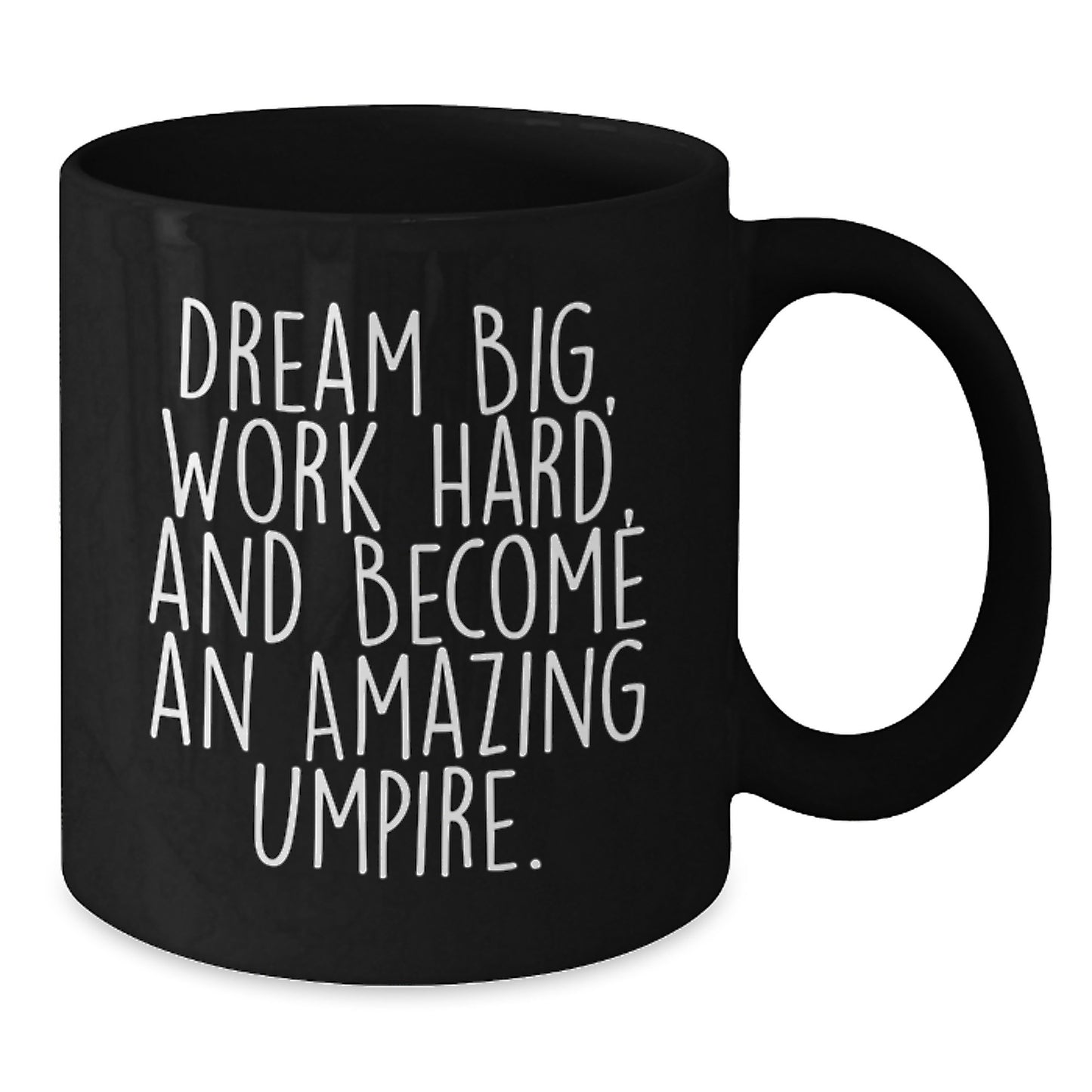 Umpire Inspirational Gifts from Friends for Umpire Birthday Unique Mugs, Funny Black Coffee Mug with Dream Big Quote, 11oz or 15oz Ceramic Mug - Additional