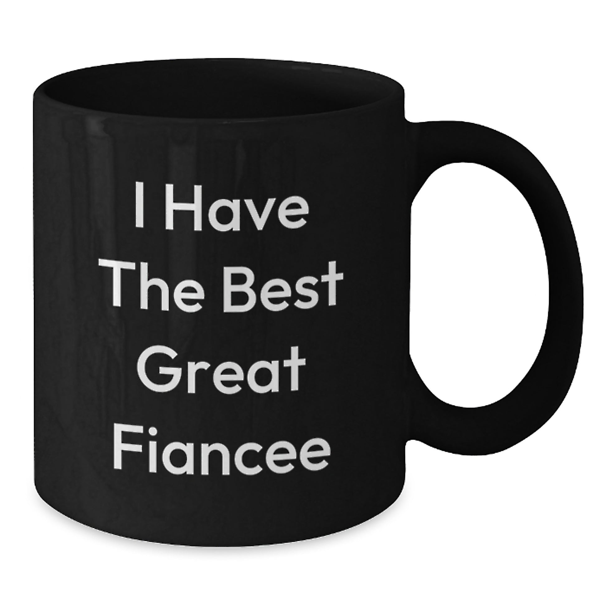 Funny Fiancee Gifts from Men, Inspirational Coffee Mug for Graduation Unique Gifts, I Have The Best Great Fiancee Quote Black Coffee Mug - Additional