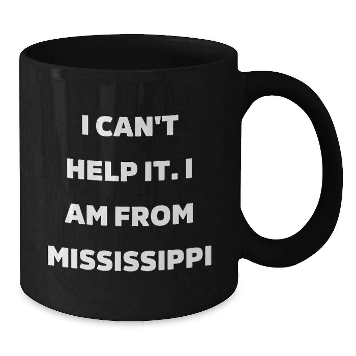 Funny Mississippi Gifts, Black Coffee Mug, I Can't Help It I Am From Mississippi, Gifts from Family to Graduates - Additional