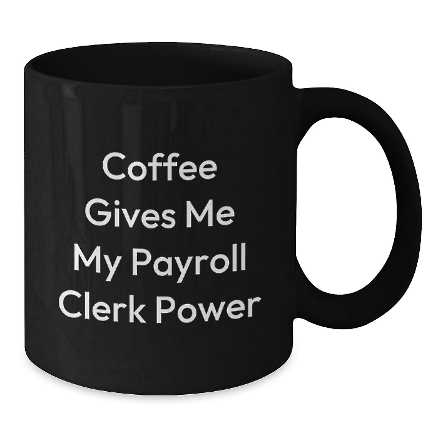 Funny Payroll Clerk Gifts from Friends to Payroll Clerk Men, Black Coffee Mug for Payroll Clerk Graduation Unique Gifts, Coffee Gives Me My Payroll Clerk Power - Additional