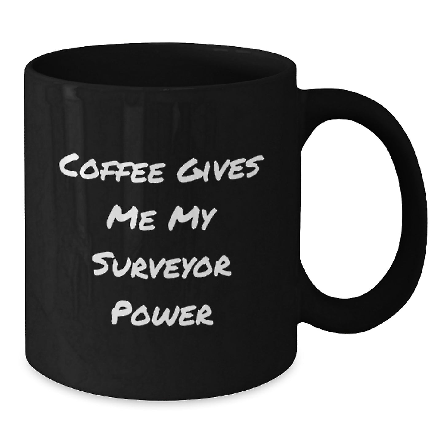 Funny Surveyor Gifts for Men and Friends, Black Coffee Mug with 'Coffee Gives Me My Surveyor Power', Unique Graduation Unique Gifts from Family - Additional