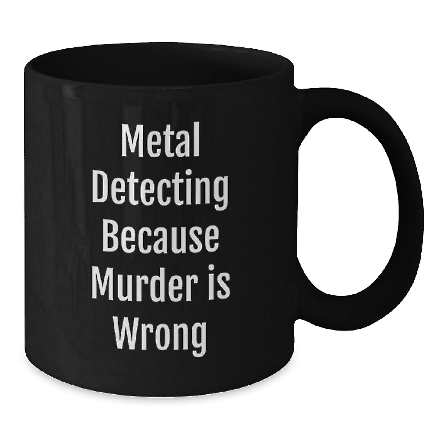 Metal Detecting Gift for Him Funny Coffee Mug - Metal Detecting Enthusiast Birthday Unique Gift from Friends, Black Ceramic 11oz/15oz Cup with Metal Detecting Quote - Additional