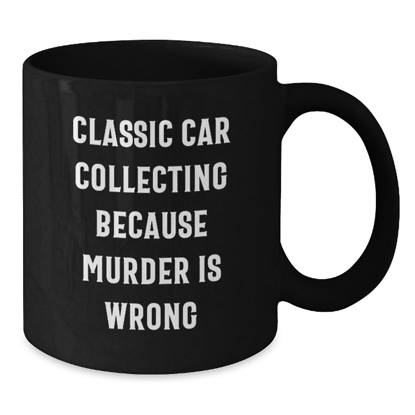 Funny Classic Car Collecting Gifts from Friends to Men and Women - Black Coffee Mug - Classic Car Collecting Because Murder Is Wrong - Additional