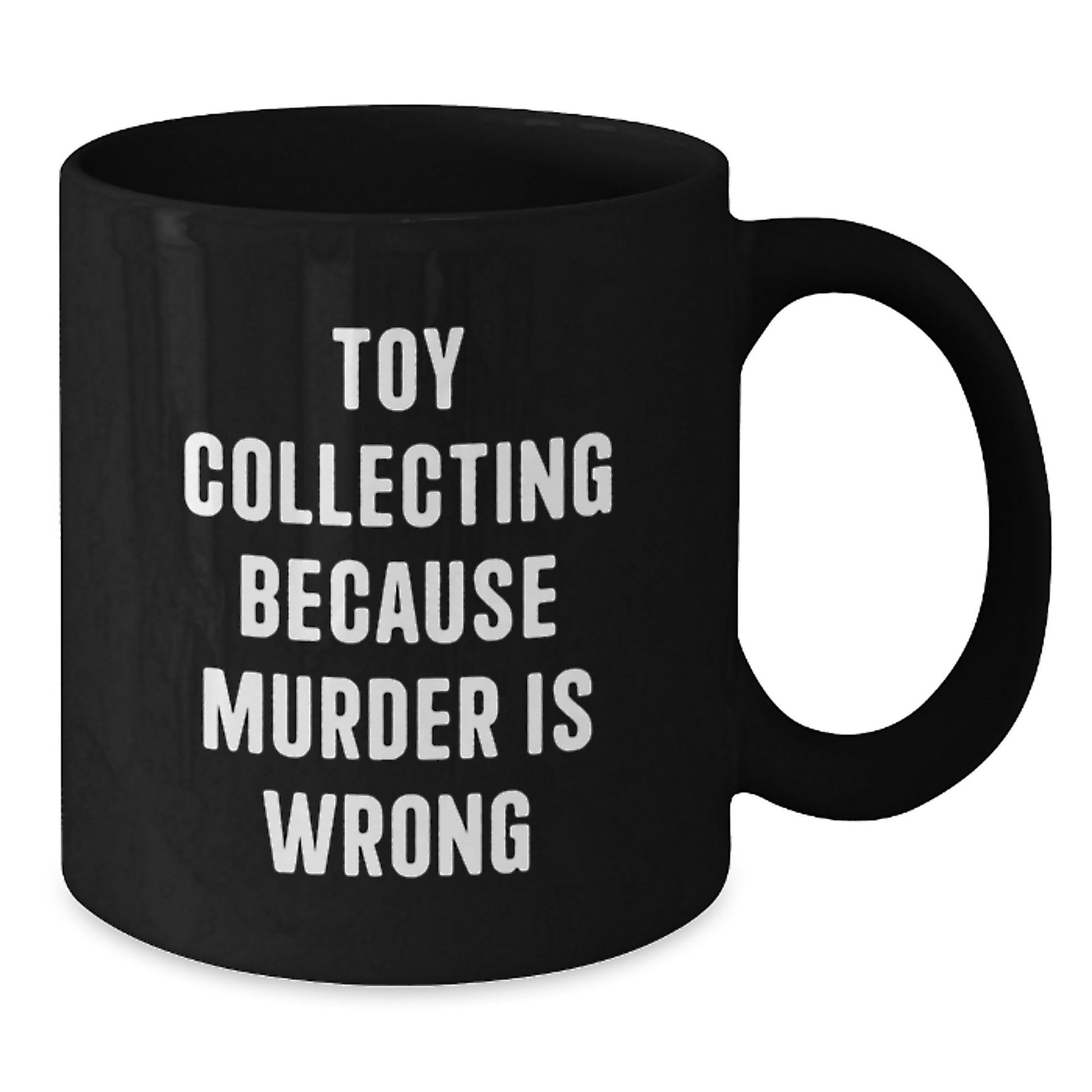 Funny Toy Collecting Gifts for Men, Unique Black Coffee Mug from Friends for Graduation, 'Toy Collecting Because Murder Is Wrong' Quote - Additional