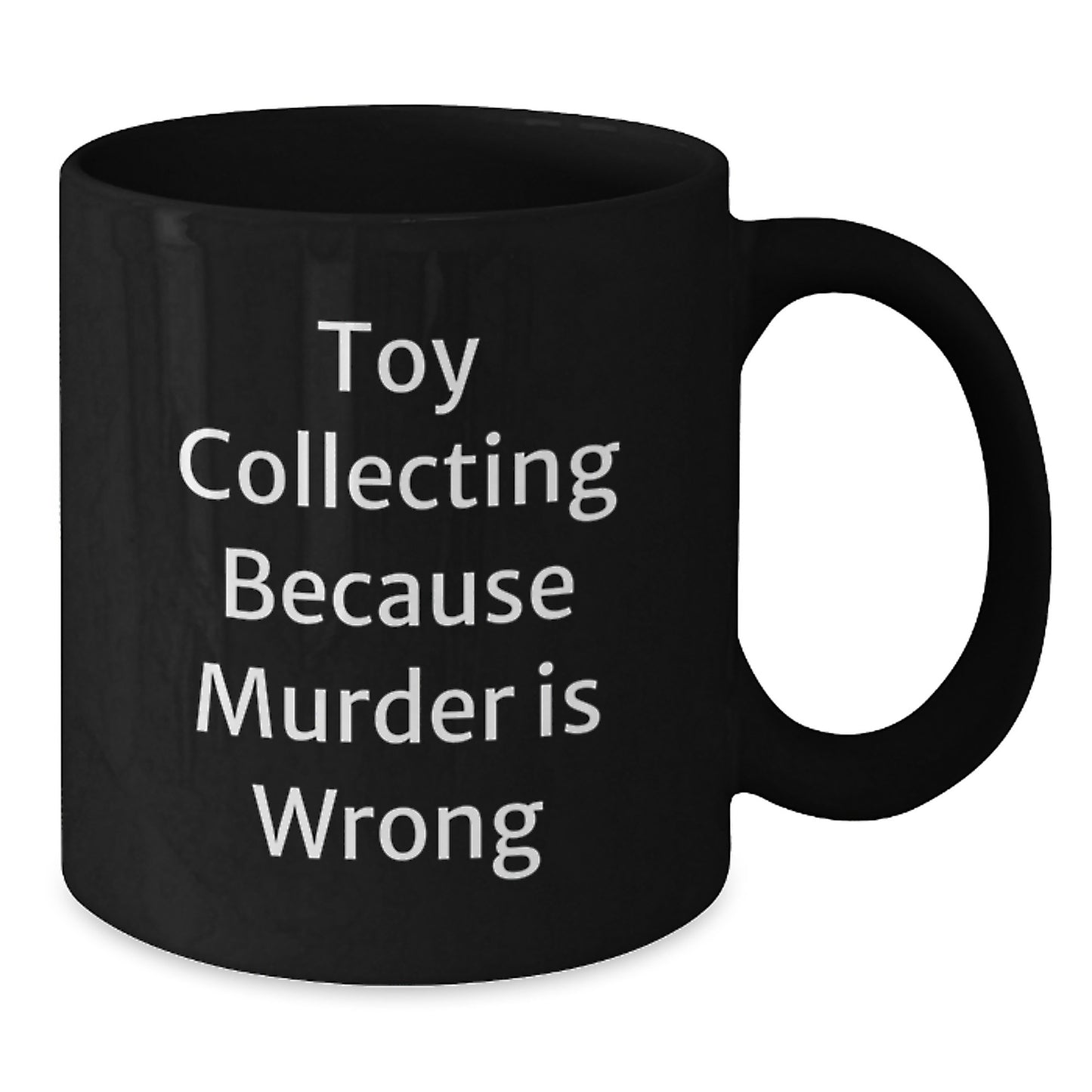Funny Toy Collecting Gifts from Friends for Men Black Coffee Mugs - 'Toy Collecting Because Murder Is Wrong' Graduation Unique Gifts - Additional