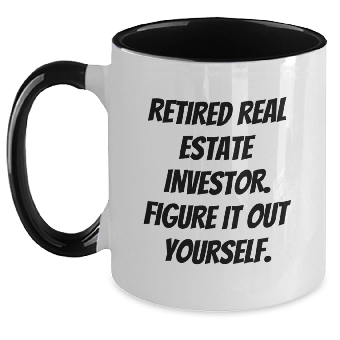 Funny Real Estate Investor Gifts from Friends for Graduation Unique Two Tone Coffee Mug with Retired Real Estate Investor Figure It Out Yourself Quote - Main