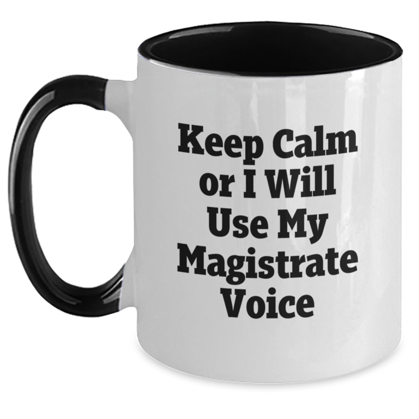 Funny Magistrate Gifts from Friends - Keep Calm Or I Will Use My Magistrate Voice Two Tone Coffee Mug for Graduation Unique Gifts - Main