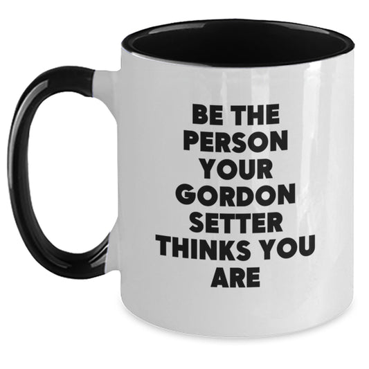 Funny Gordon Setter Dog Gifts for Men Women Friends Family - Be The Person Your Gordon Setter Thinks You Are Valentine's Two Tone Coffee Mug, Black and White, 11oz - Main