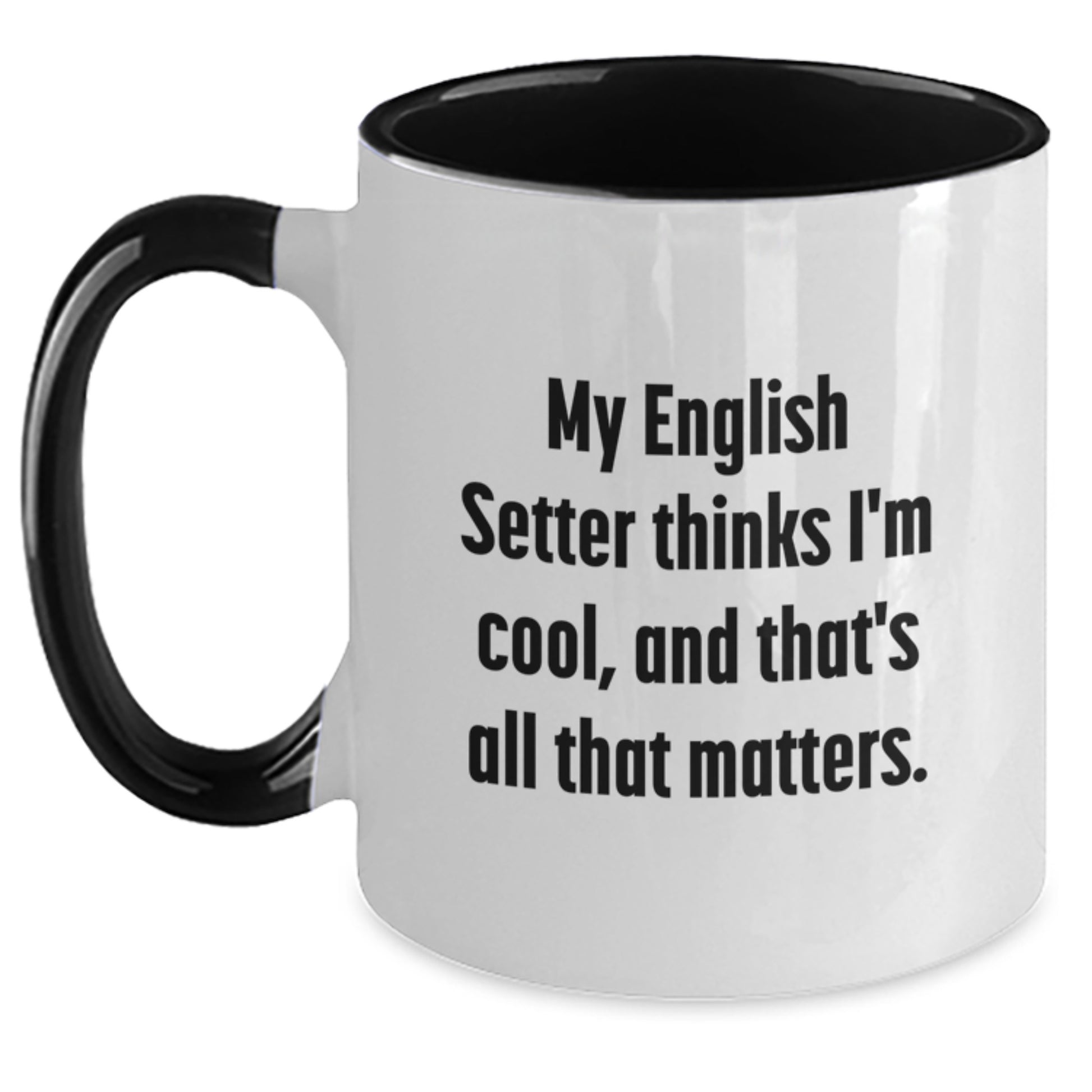 English Setter Dog Lover Funny Gift from Men to Husband Birthday Unique Mug - My English Setter Thinks I'm Cool, And That's All That Matters. English Setter Dog Gifts Two Tone Coffee Mug - Main