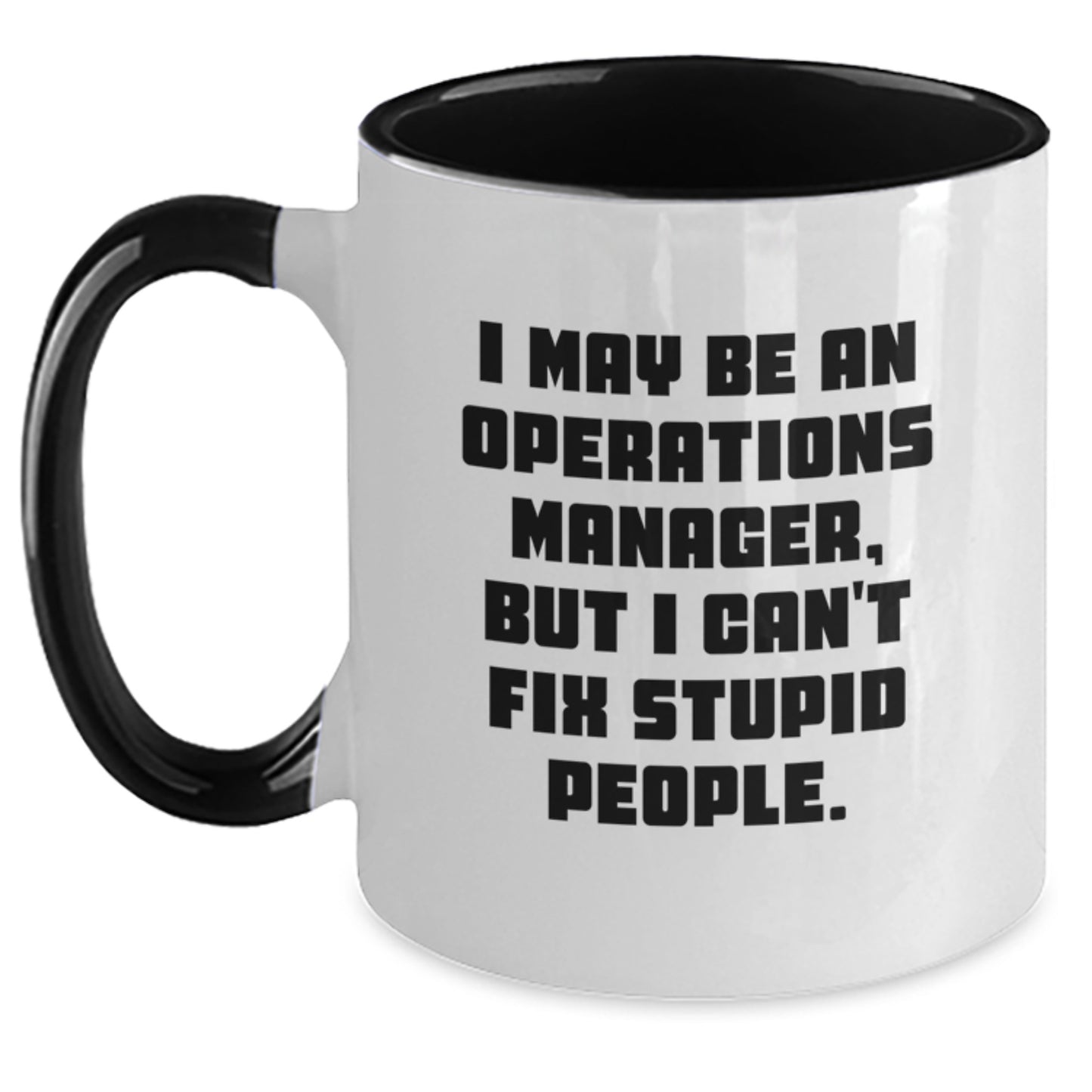 Funny Operations Manager Gifts from Men to Operations Manager - Two Tone Coffee Mug for Operations Manager, Graduation Unique Gifts, I May Be An Operations Manager, But I Can't Fix Stupid People. - Main