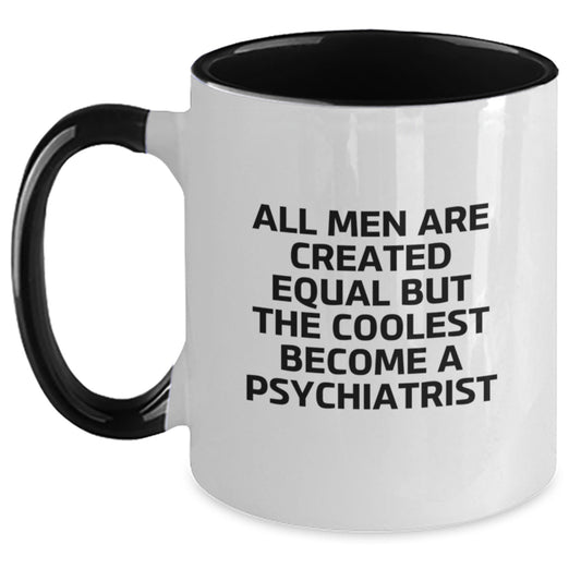 Funny Psychiatrist Gifts for Dad, Unique Two Tone Coffee Mug with All Men Are Created Equal But The Coolest Become A Psychiatrist Quote, Gifts from Family - Main