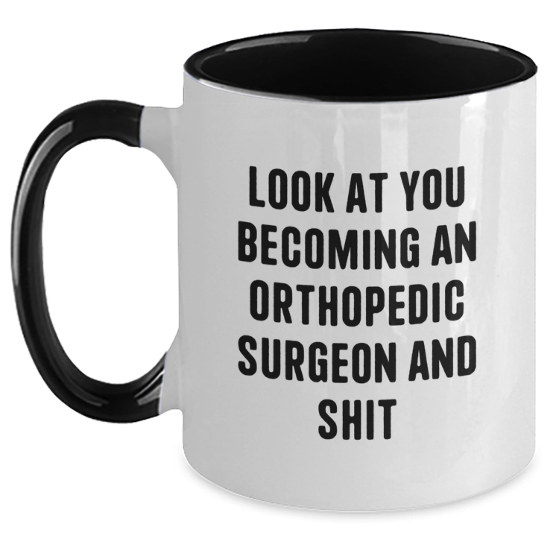 Funny Look at You Becoming an Orthopedic Surgeon Gifts from Friends to Family, Two Tone Coffee Mug for Orthopedic Surgeon, Unique Mother's Day Unique Gifts for Her - Main