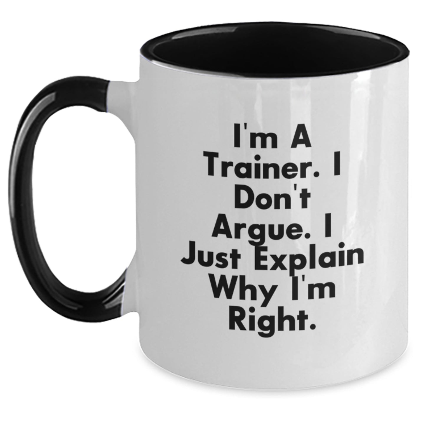 Funny Trainer Two Tone Coffee Mug, Gifts from Friends for the Trainer, Graduation Unique Gifts, I'm A Trainer. I Don't Argue. I Just Explain Why I'm Right. - Main