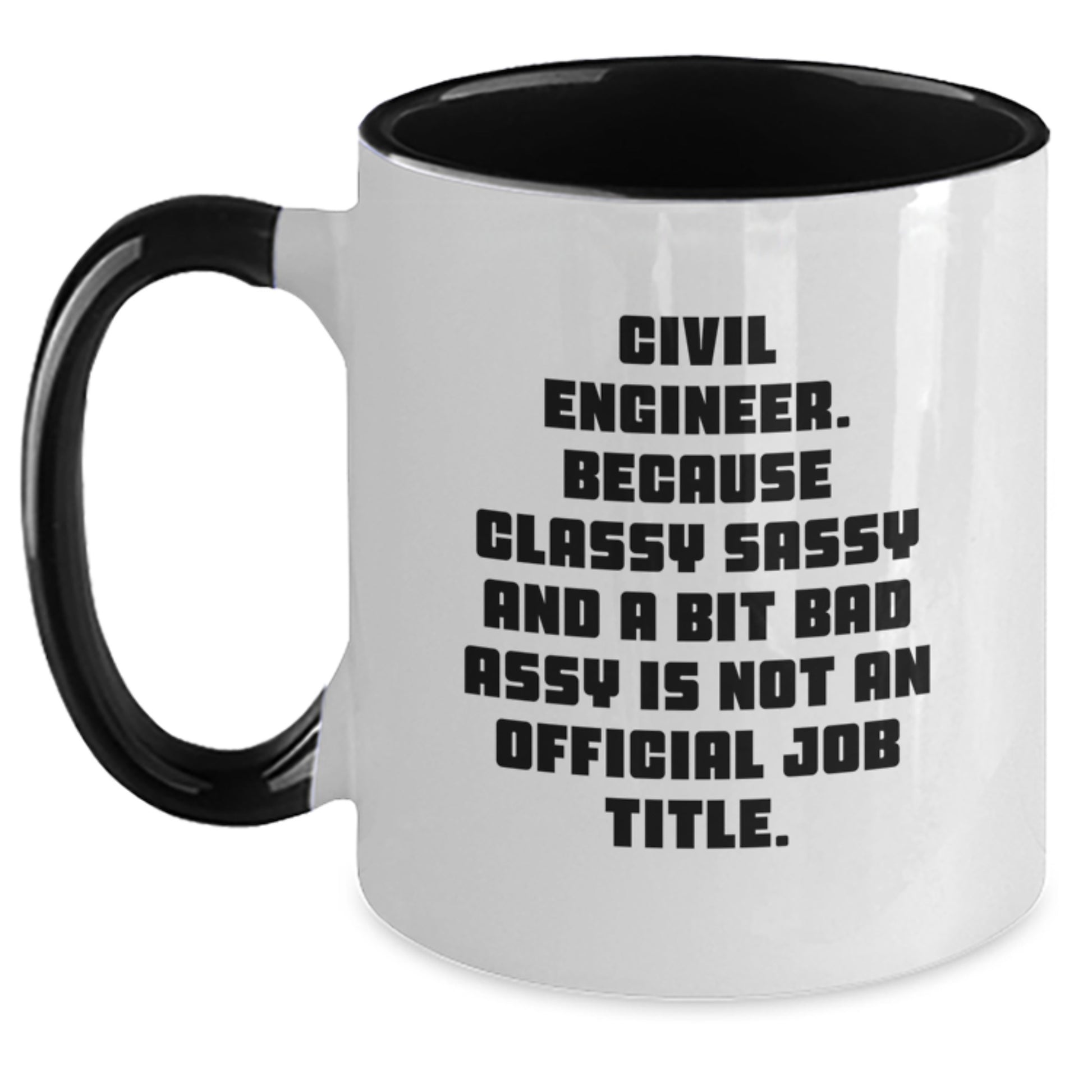 Civil Engineer Funny Mug Gifts from Friends for Graduation Unique Two Tone Coffee Mugs, Classy Sassy and a Bit Fearless Not Official Job Title - Main