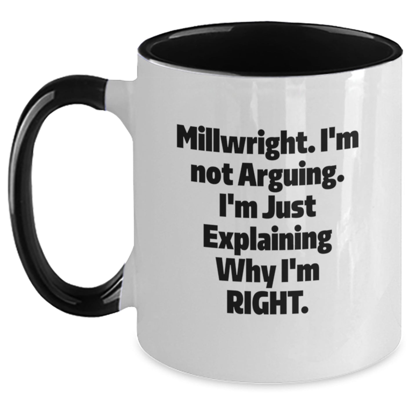 Funny Millwright Gifts from Friends - Graduation Unique Gifts for Millwright Men - Two Tone Coffee Mug with I'm Not Arguing. I'm Just Explaining Why I'm Right. - Main