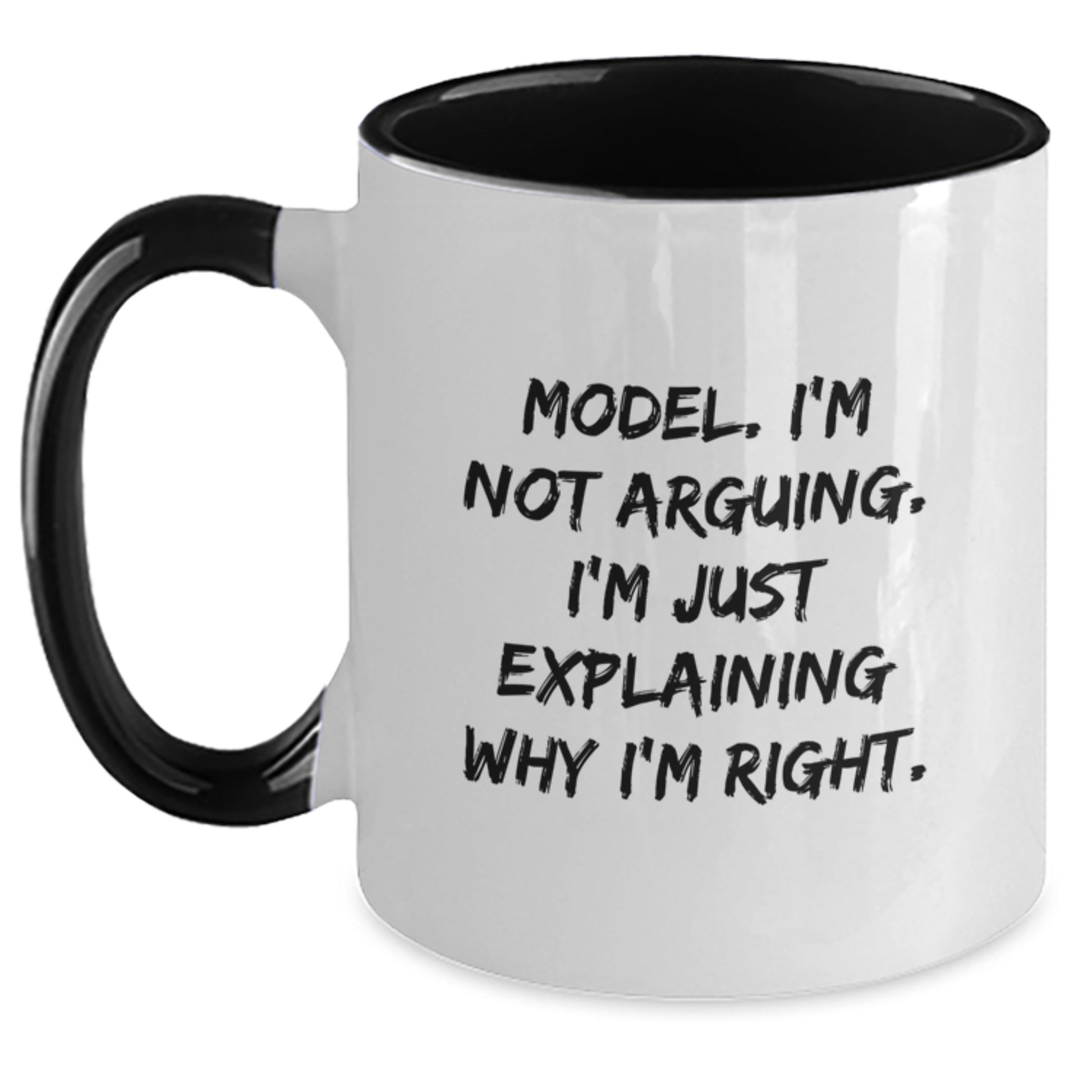 Funny Model Gifts from Friends, Men, or Women for Graduation Unique Model Two Tone Coffee Mugs with Quote 'Model. I'm Not Arguing. I'm Just Explaining Why I'm Right.' - Main