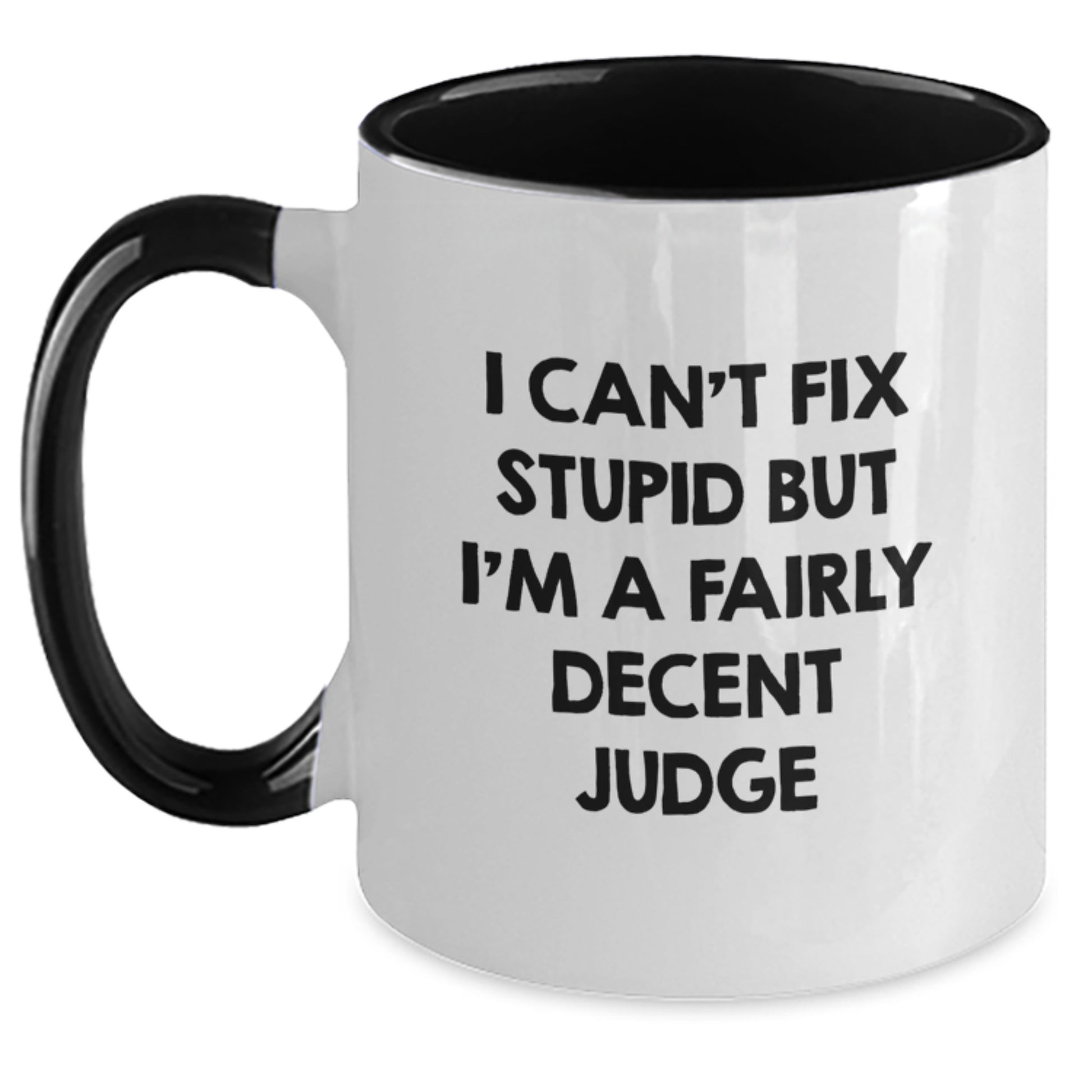 Funny Judge Gifts for Friends, Family, or Coworkers - I Can't Fix Stupid But I'm A Fairly Decent Judge Two Tone Coffee Mug - Main