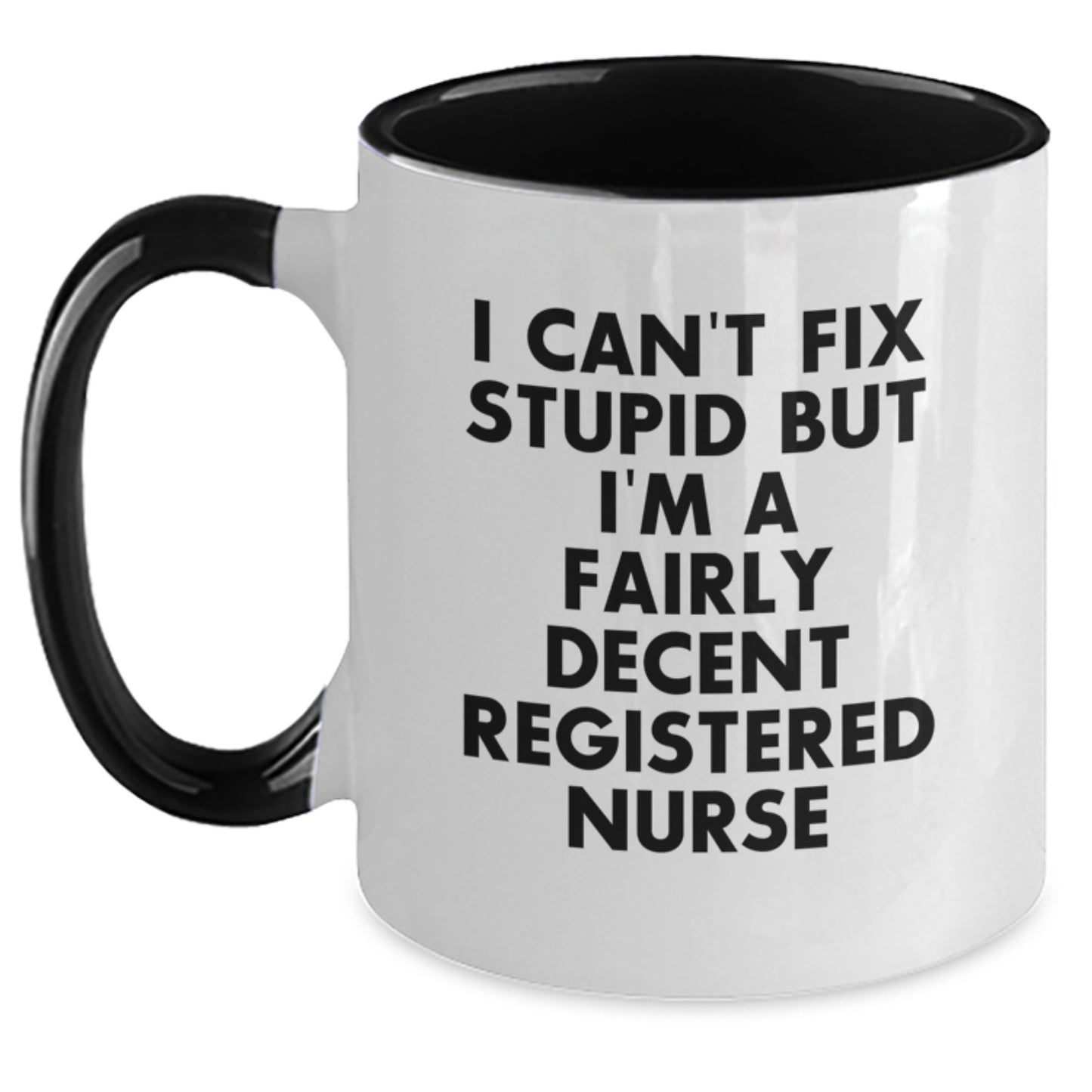 Funny Registered Nurse Gifts from Men for Birthday Unique Mugs I Can't Fix Stupid But I'm A Fairly Decent Registered Nurse - Main