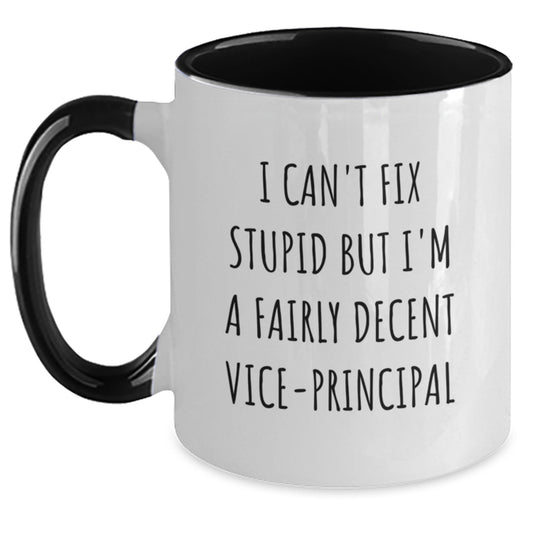 Funny Vice-principal Gifts for Men, Women, and Friends - 'I Can't Fix Stupid But I'm A Fairly Decent Vice-principal' Two Tone Coffee Mug - Unique Birthday Unique Gift - Main