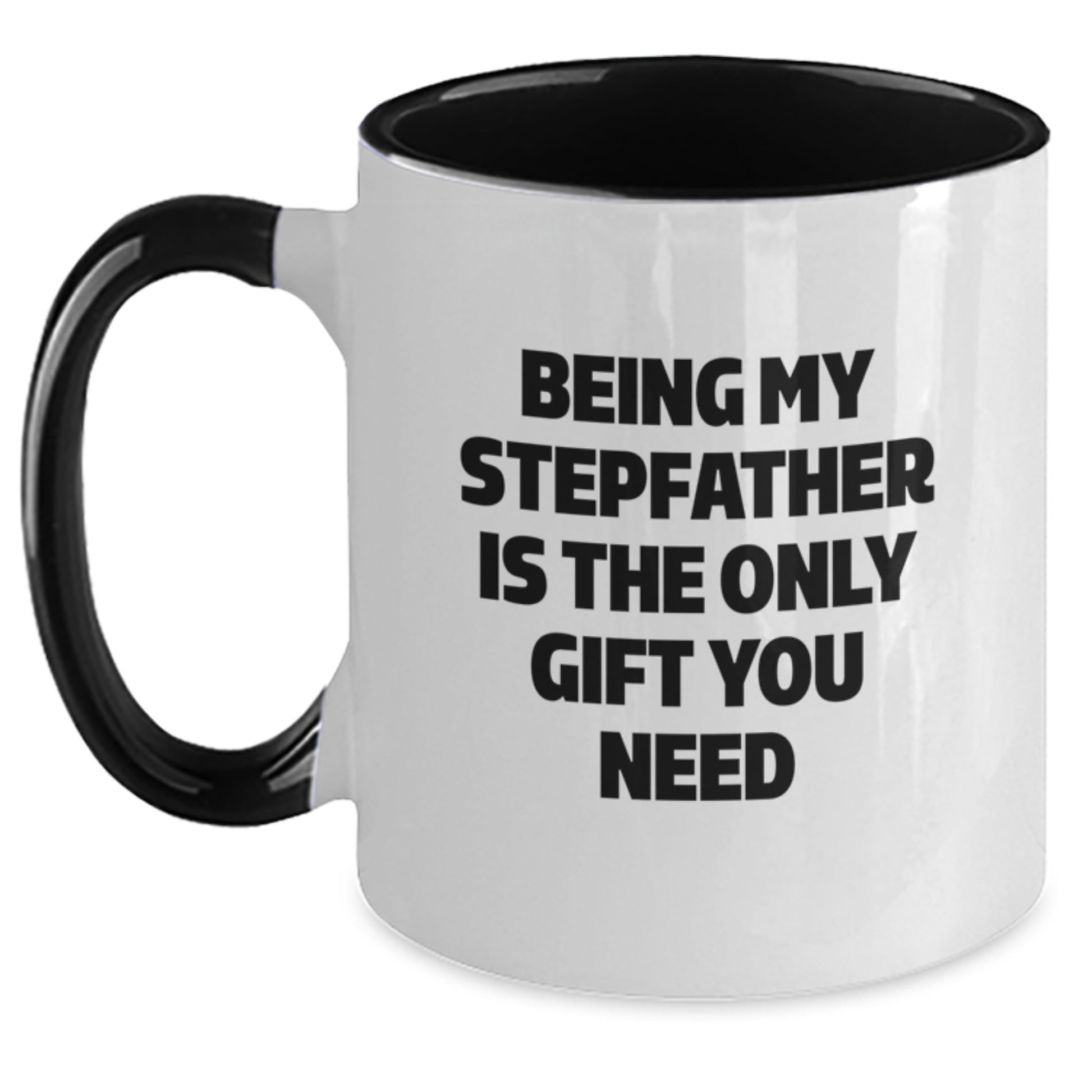 Funny Stepfather Gifts from Family - Being My Stepfather Is The Only Gift You Need - Two Tone Coffee Mug for Graduation - Main