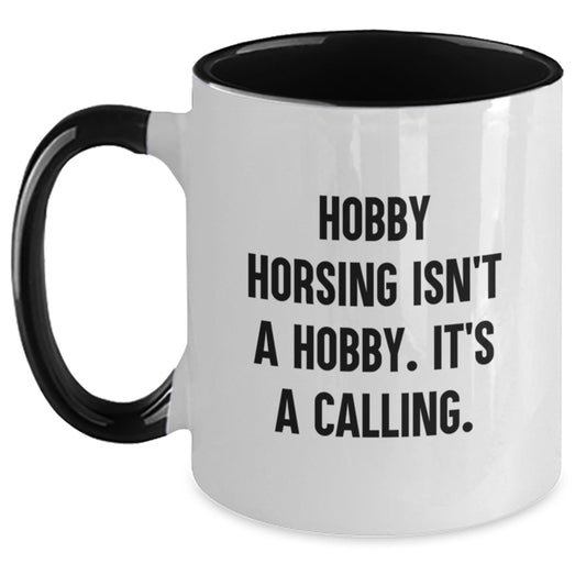 Hobby Horsing Isn't A Hobby. It's A Calling. Funny Quote Gifts for Hobby Horsing Enthusiasts, Two Tone Coffee Mug, Gifts from Friends and Family - Main
