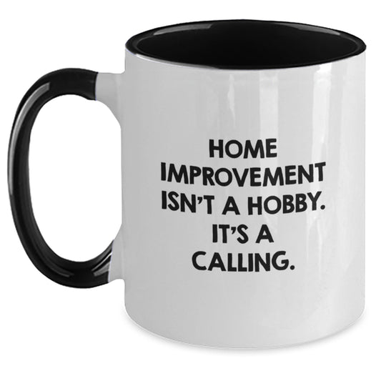 Funny Home Improvement Gifts from Mom for Dad's Birthday Unique Two Tone Coffee Mug - Home Improvement Isn't A Hobby. It's A Calling. - Main