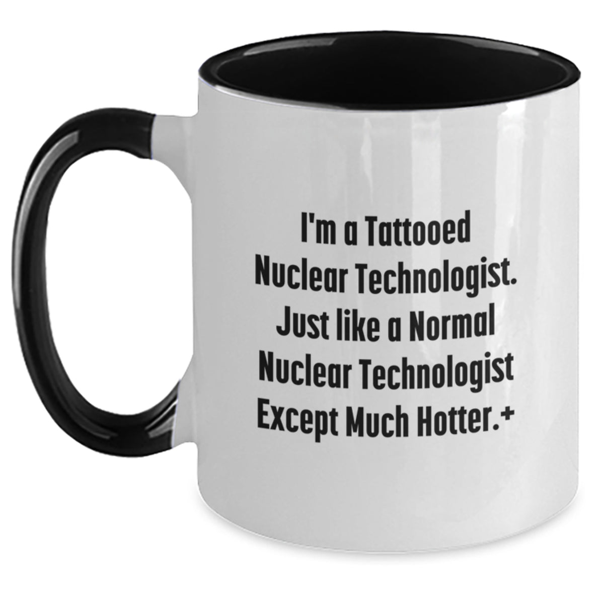 Funny Nuclear Technologist Coffee Mug Gifts for Men, Nuclear Technologist Unique Valentine's Gifts from Friends, Two Tone Coffee Mugs with Quirky Quote - Main