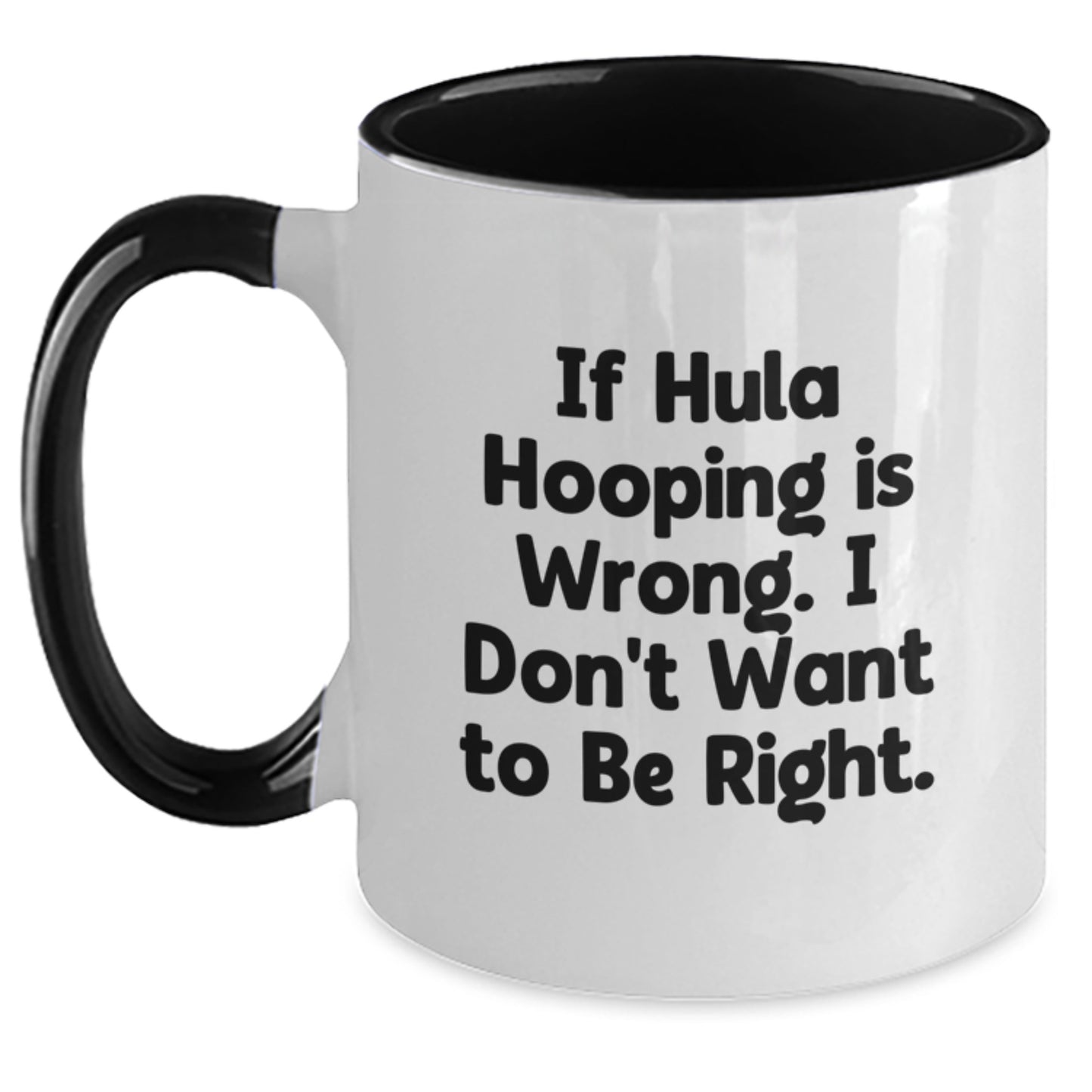 Funny Hula Hooping Gifts for Hula Hooping Enthusiasts - Gift from Friends, Two Tone Coffee Mug, If Hula Hooping Is Wrong I Don't Want to Be Right, Graduation Unique Gifts - Main