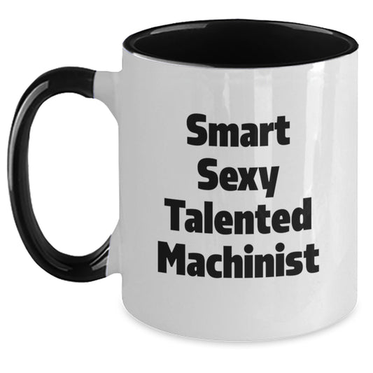 Funny Smart Sexy Talented Machinist Gifts for Machinist, Unique Two Tone Coffee Mugs with Cute Inspirational Quotes, Gifts from Friends to Family, Birthday Unique Gifts - Main